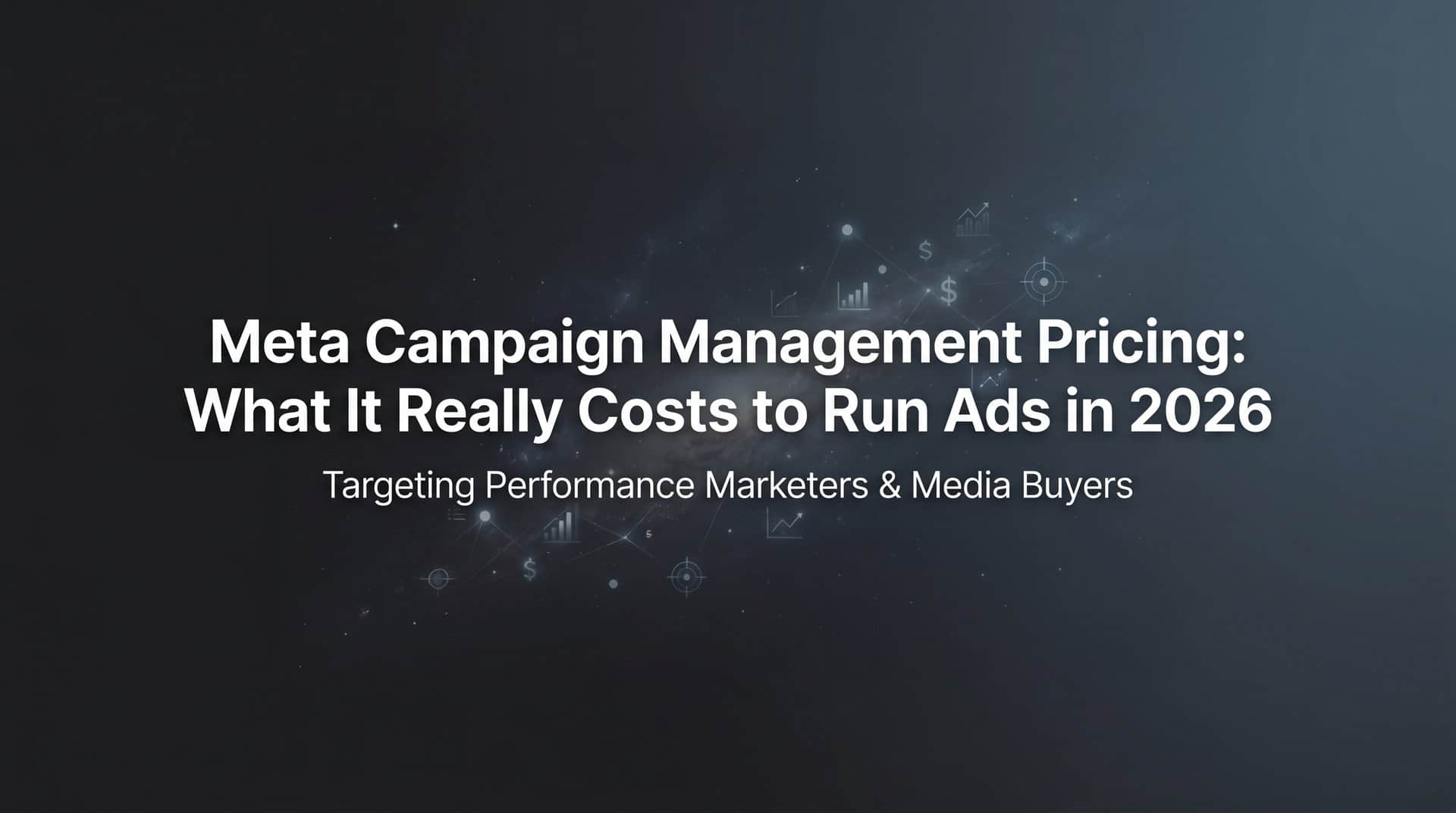 Featured image for Meta Campaign Management Pricing: What It Really Costs to Run Ads in 2026