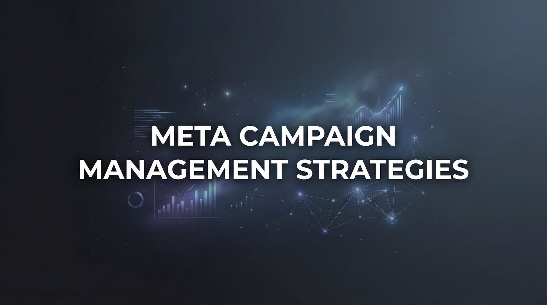 7 Proven Meta Campaign Management Strategies to Maximize Your Ad Performance