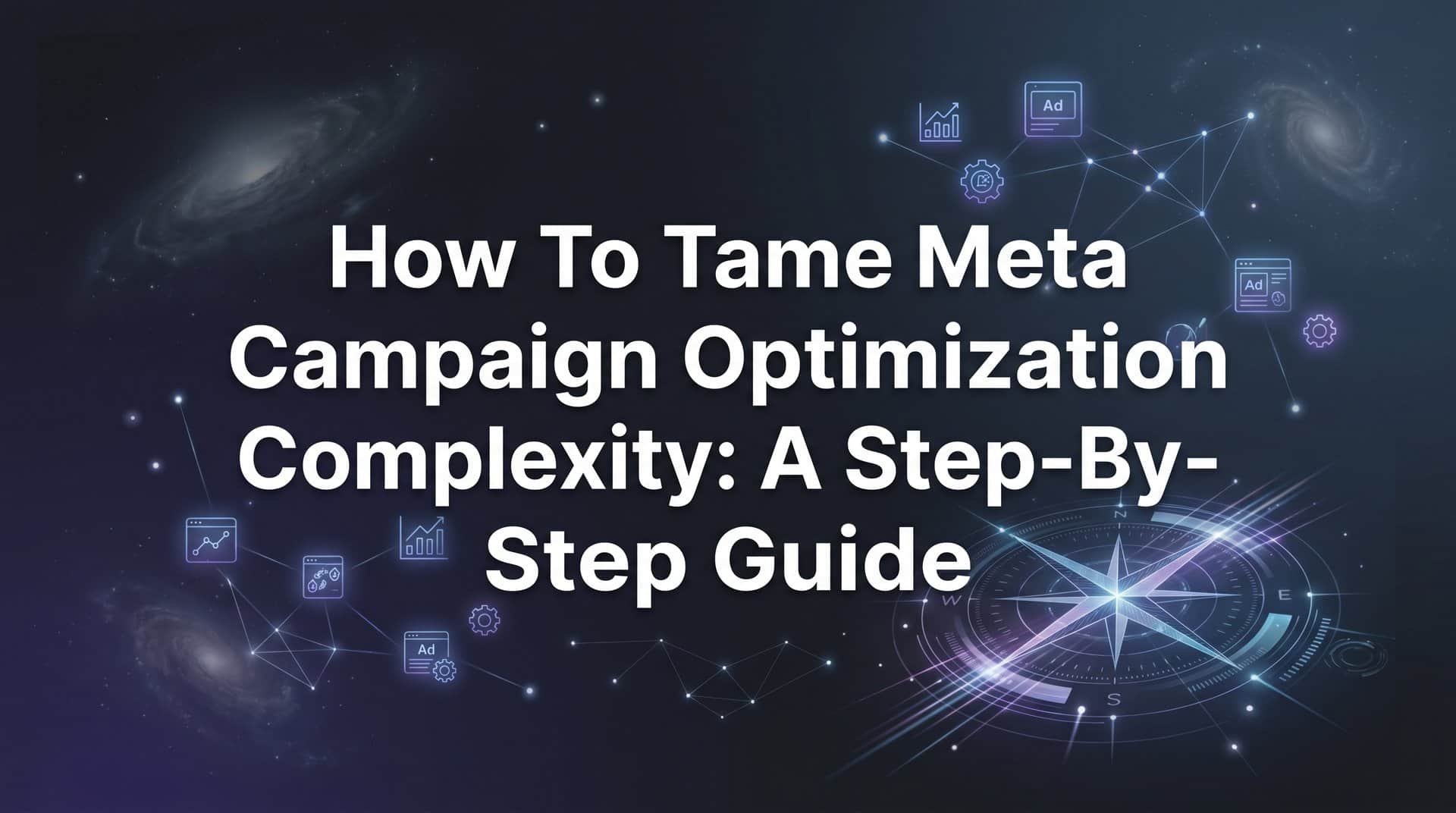 Featured image for How to Tame Meta Campaign Optimization Complexity: A Step-by-Step Guide