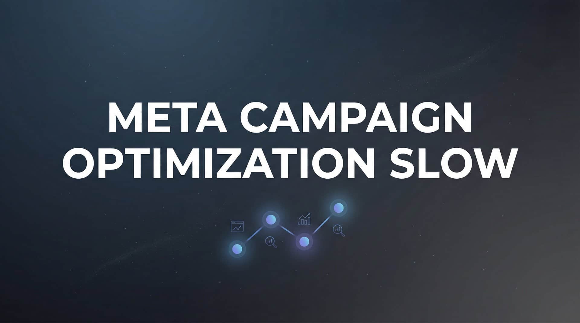 Featured image for How to Fix Slow Meta Campaign Optimization: 6 Steps to Faster Results