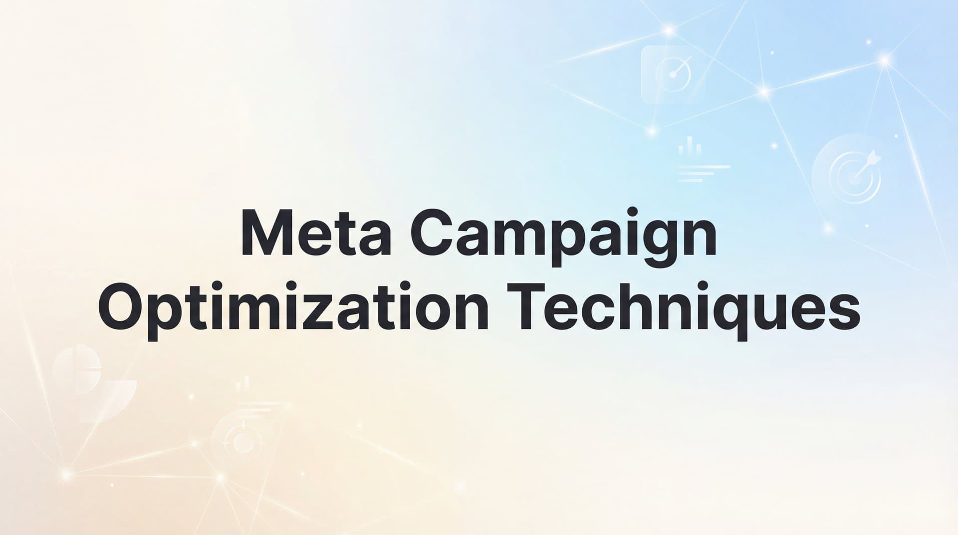 How to Master Meta Campaign Optimization Techniques: A Step-by-Step Guide