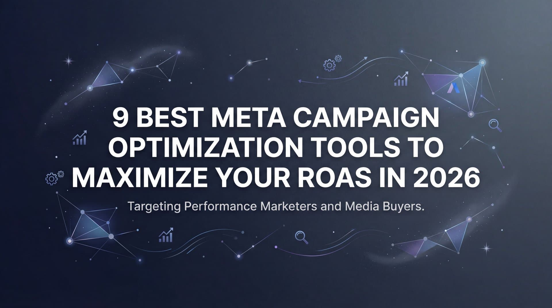 9 Best Meta Campaign Optimization Tools to Maximize Your ROAS in 2026