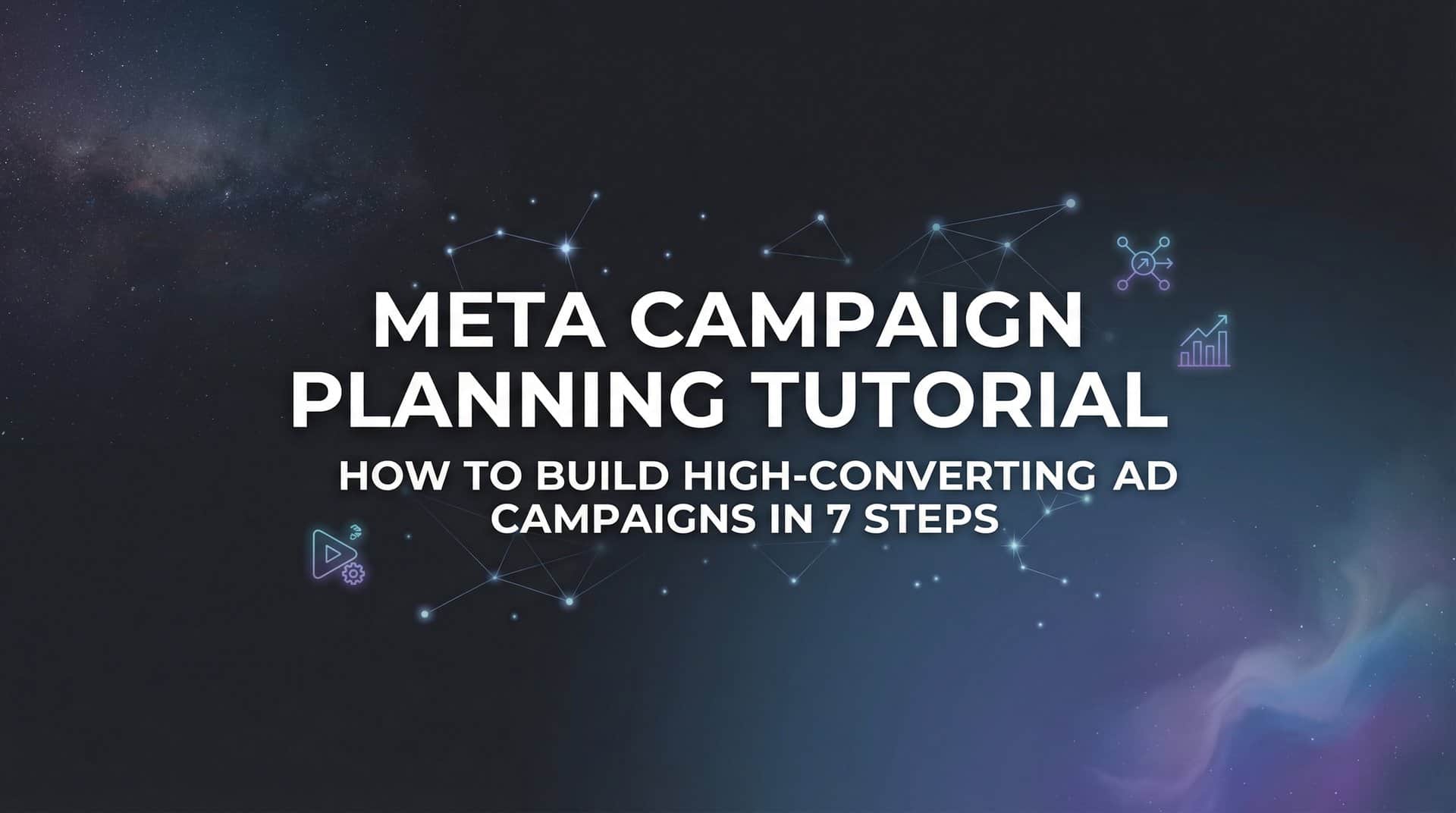 Featured image for Meta Campaign Planning Tutorial: How to Build High-Converting Ad Campaigns in 7 Steps