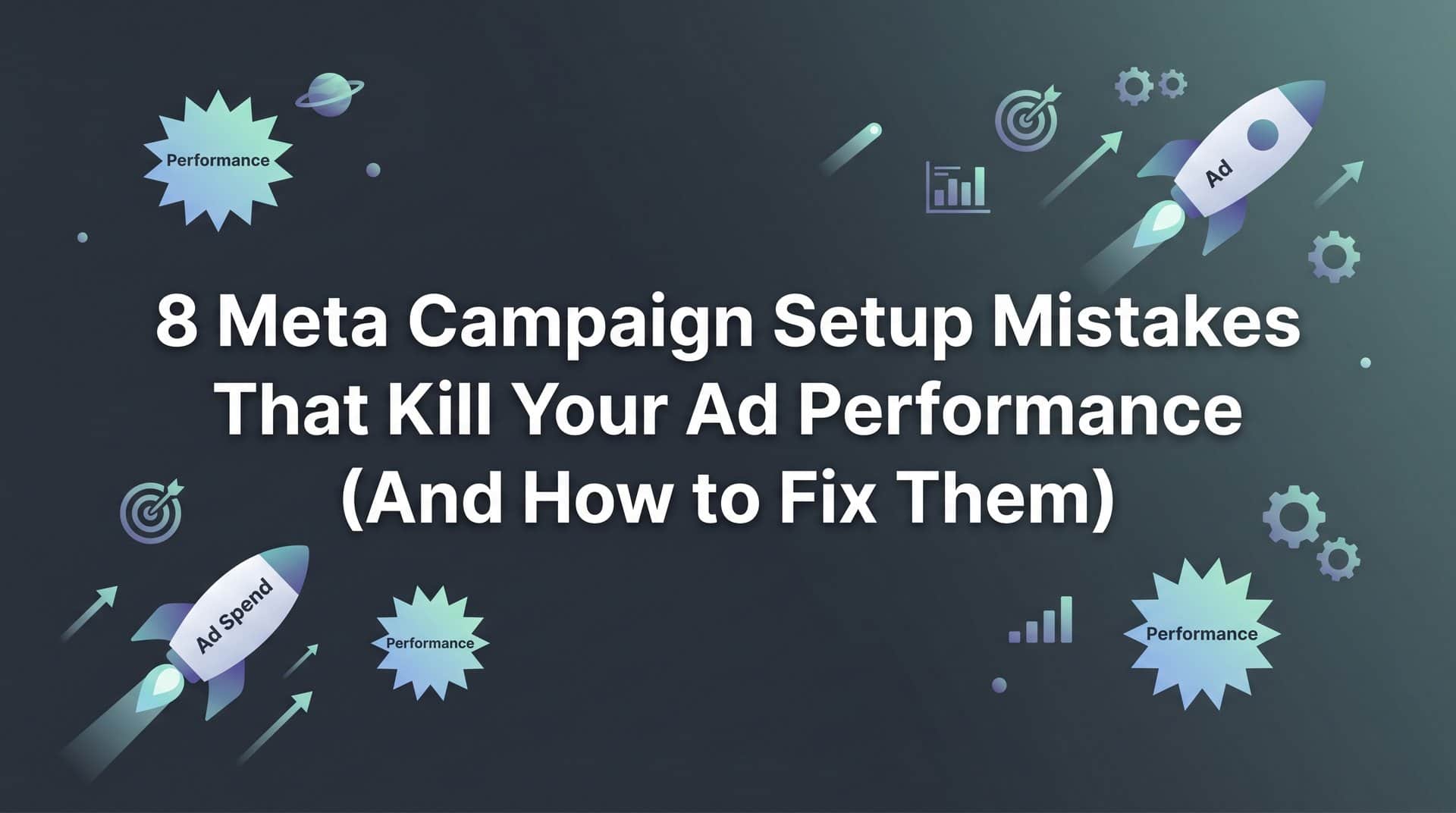 Featured image for 8 Meta Campaign Setup Mistakes That Kill Your Ad Performance (And How to Fix Them)