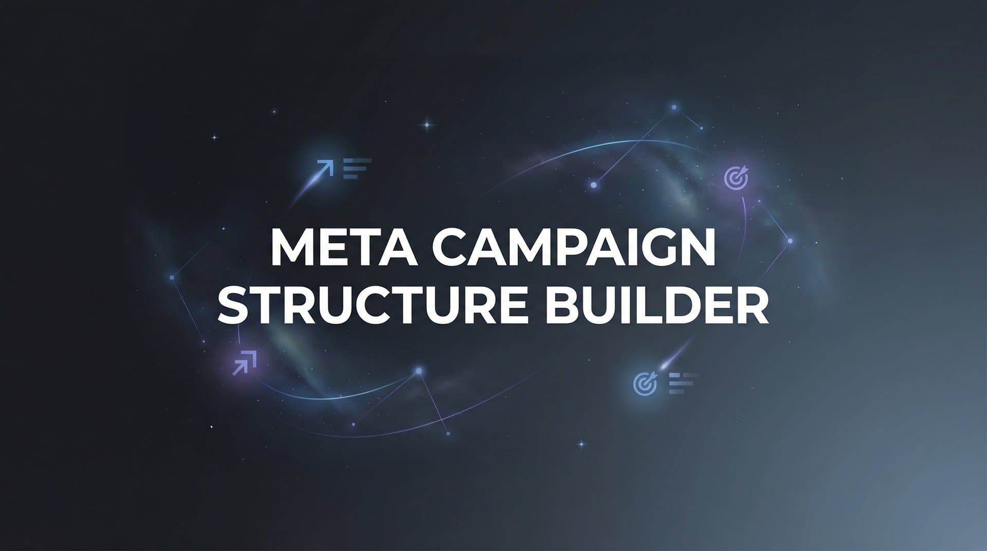 Featured image for How to Build a High-Converting Meta Campaign Structure: Step-by-Step Guide