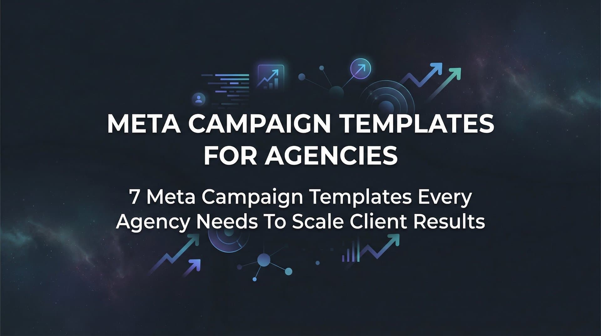 Featured image for 7 Meta Campaign Templates Every Agency Needs to Scale Client Results