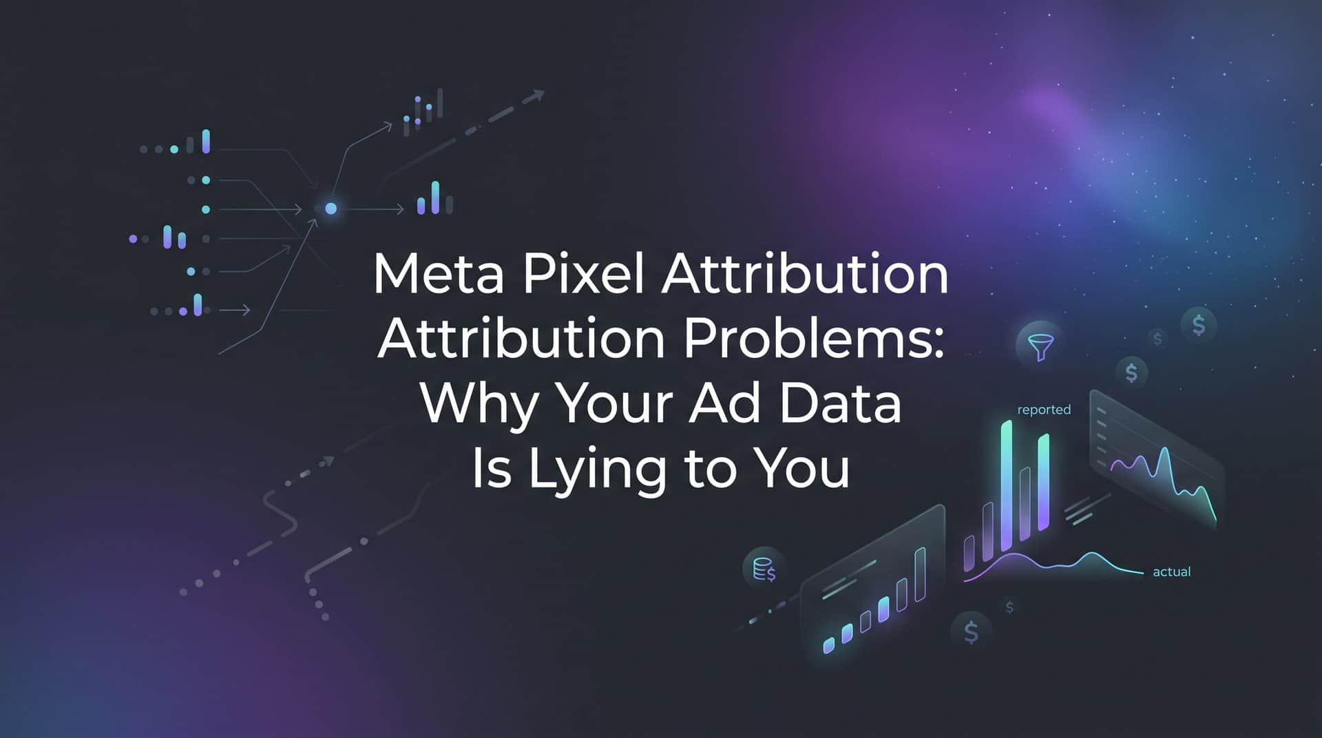 Featured image for Meta Pixel Attribution Problems: Why Your Ad Data Is Lying to You