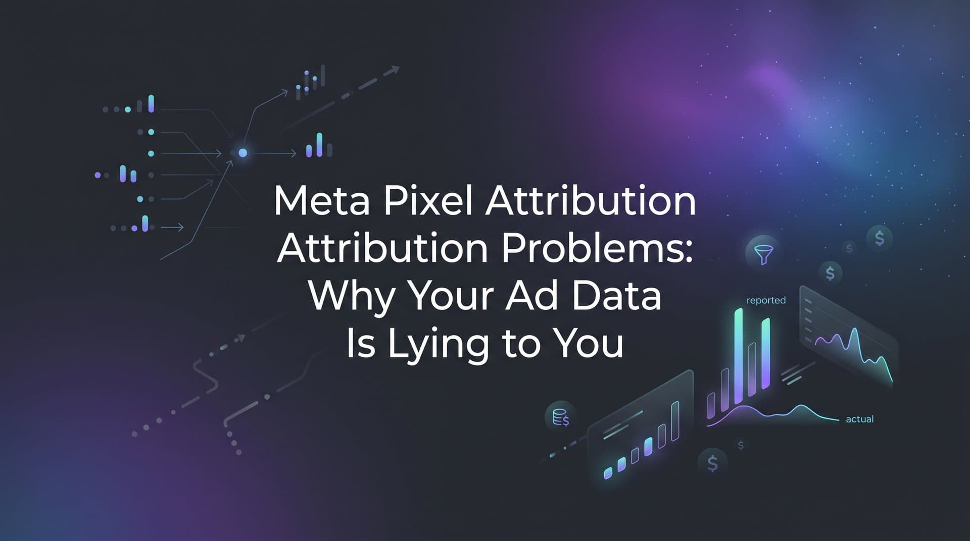 Featured image for Meta Pixel Attribution Problems: Why Your Ad Data Is Lying to You