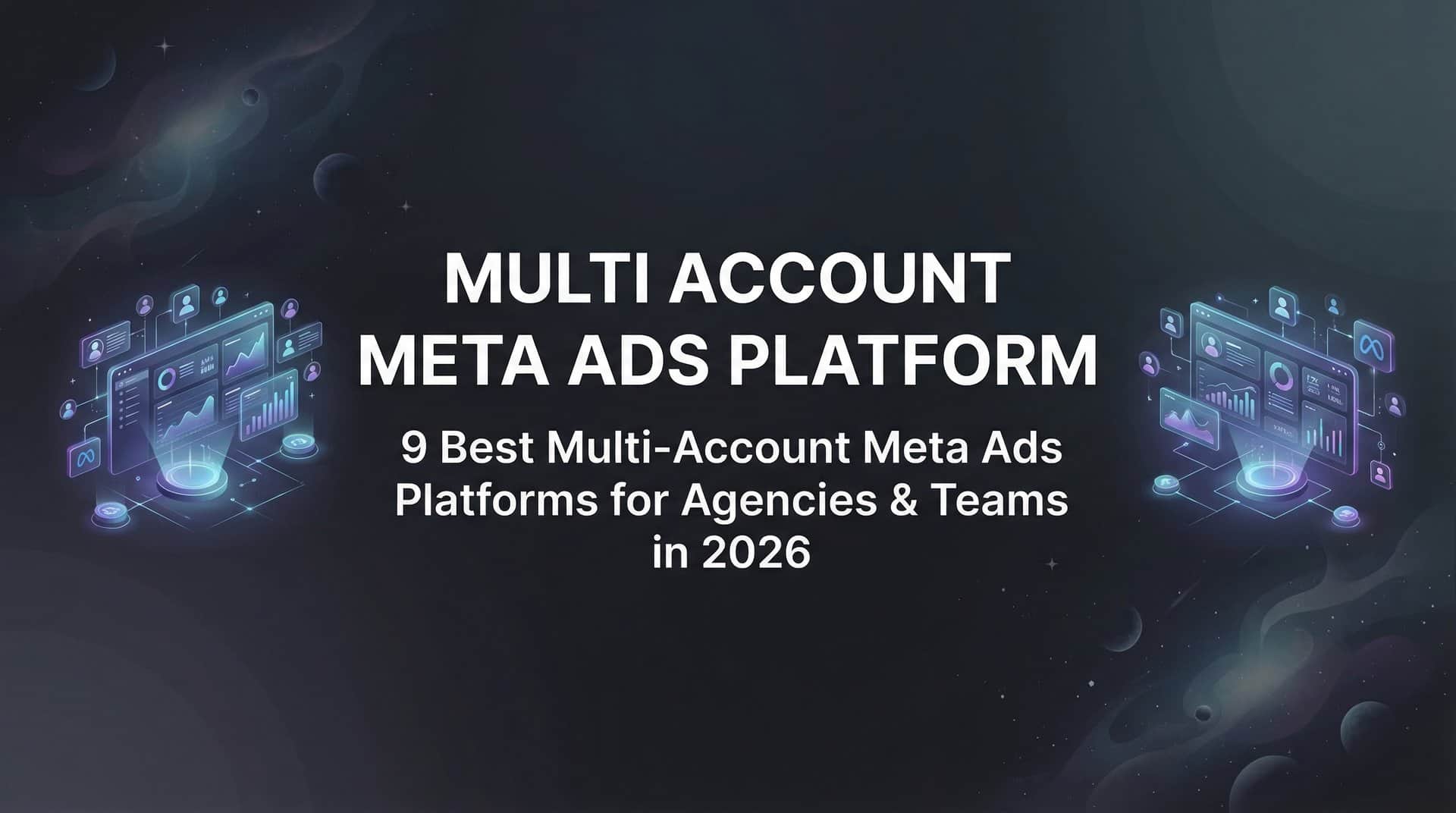 Featured image for 9 Best Multi-Account Meta Ads Platforms for Agencies & Teams in 2026
