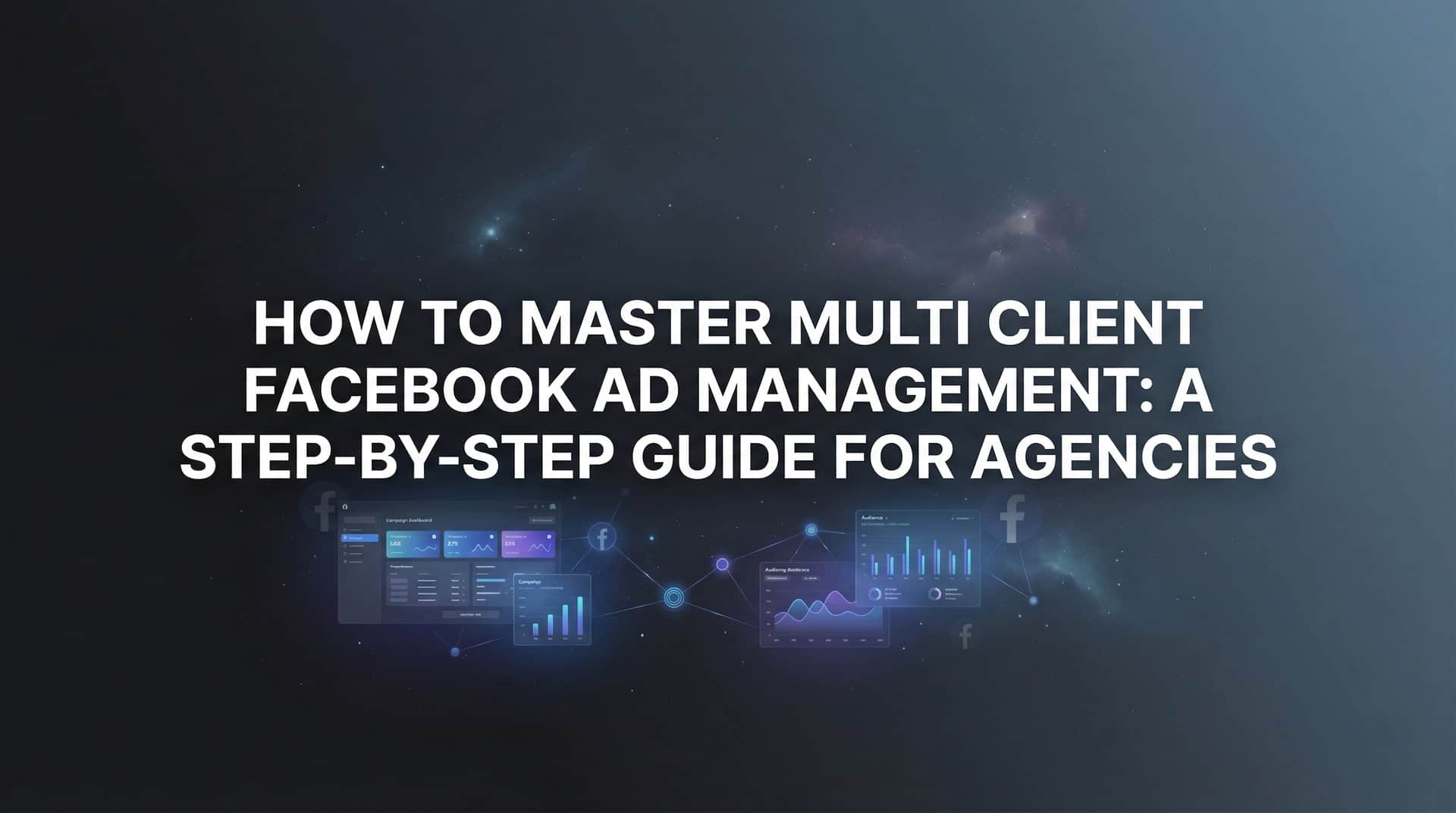 Featured image for How to Master Multi Client Facebook Ad Management: A Step-by-Step Guide for Agencies