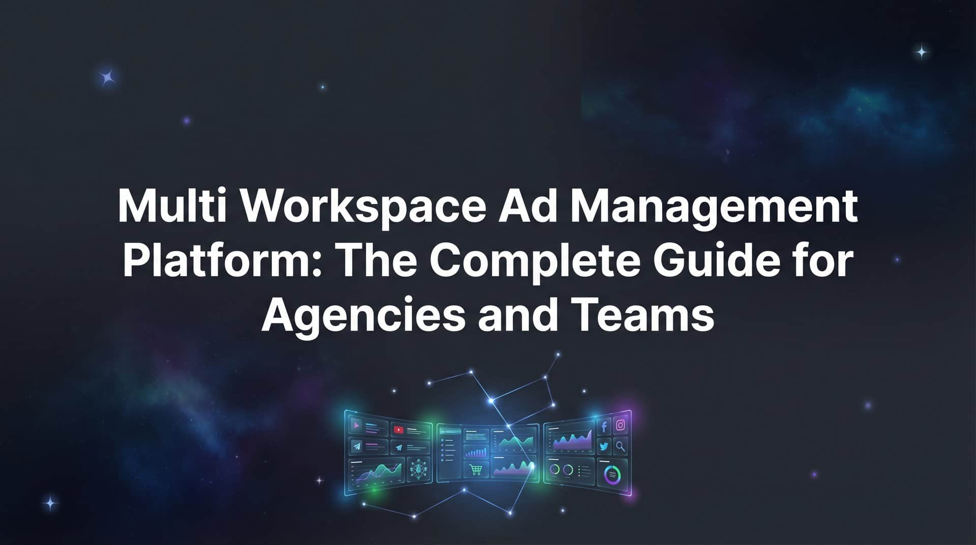 Featured image for Multi Workspace Ad Management Platform: The Complete Guide for Agencies and Teams