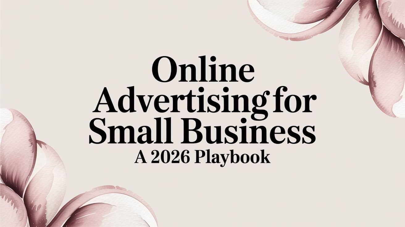 Featured image for Online Advertising for Small Business A 2026 Playbook
