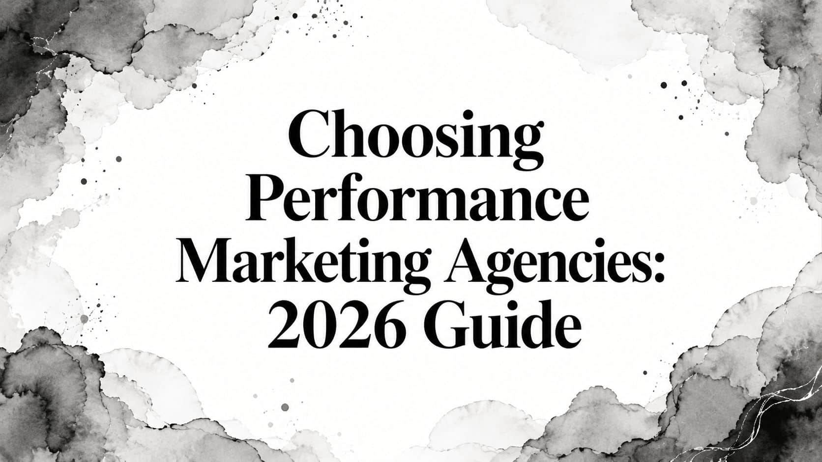 Featured image for Choosing Performance Marketing Agencies: 2026 Guide