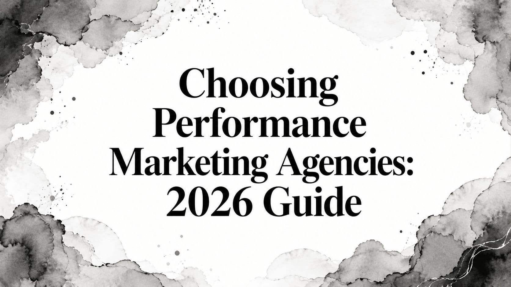 Featured image for Choosing Performance Marketing Agencies: 2026 Guide