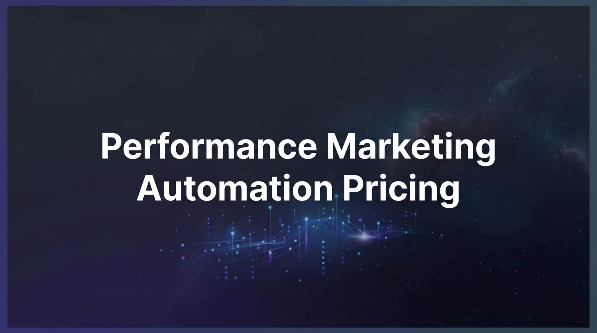 Featured image for 7 Proven Strategies to Get the Most Value From Performance Marketing Automation Pricing