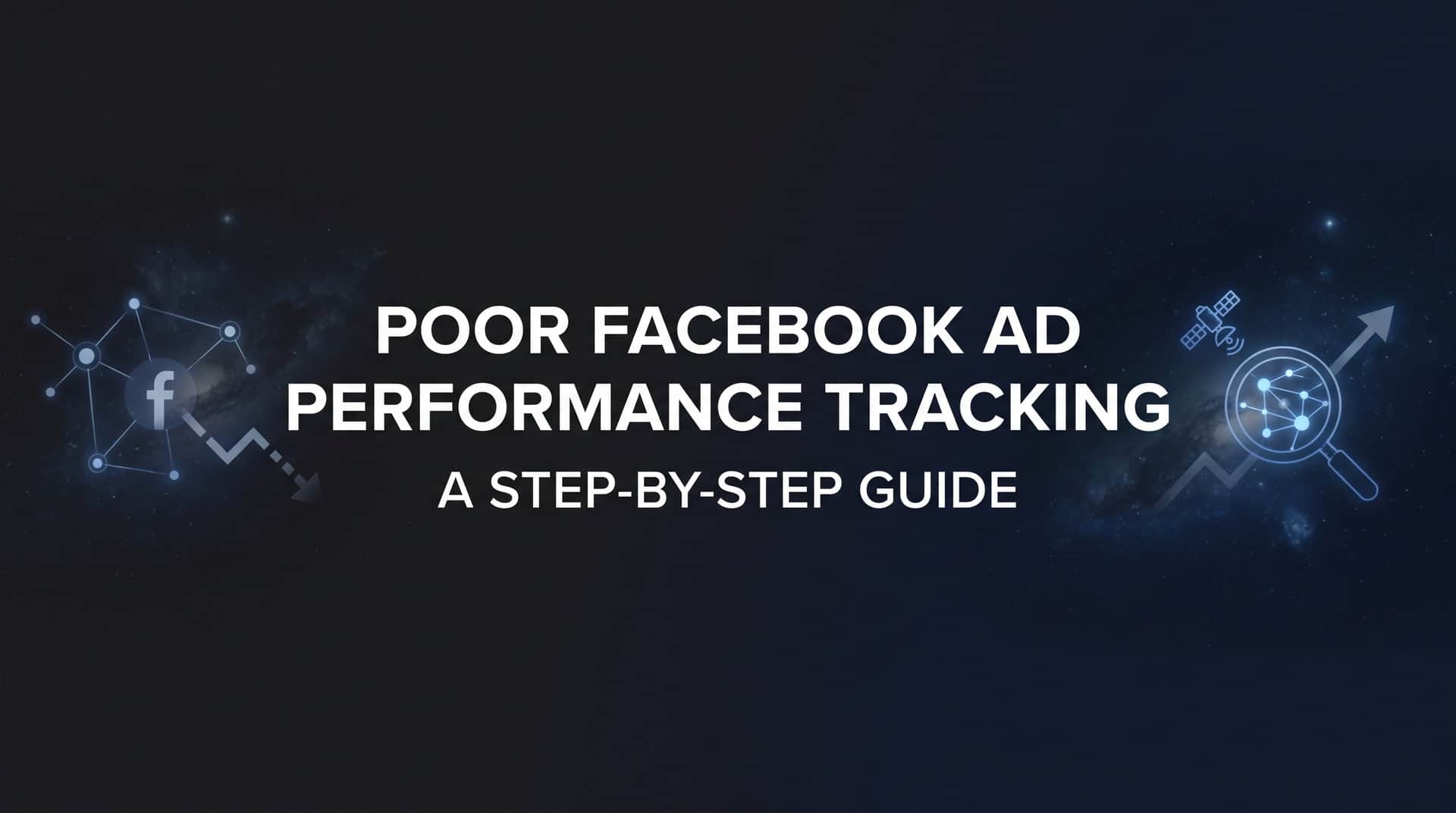 Featured image for How to Fix Poor Facebook Ad Performance Tracking: A Step-by-Step Guide
