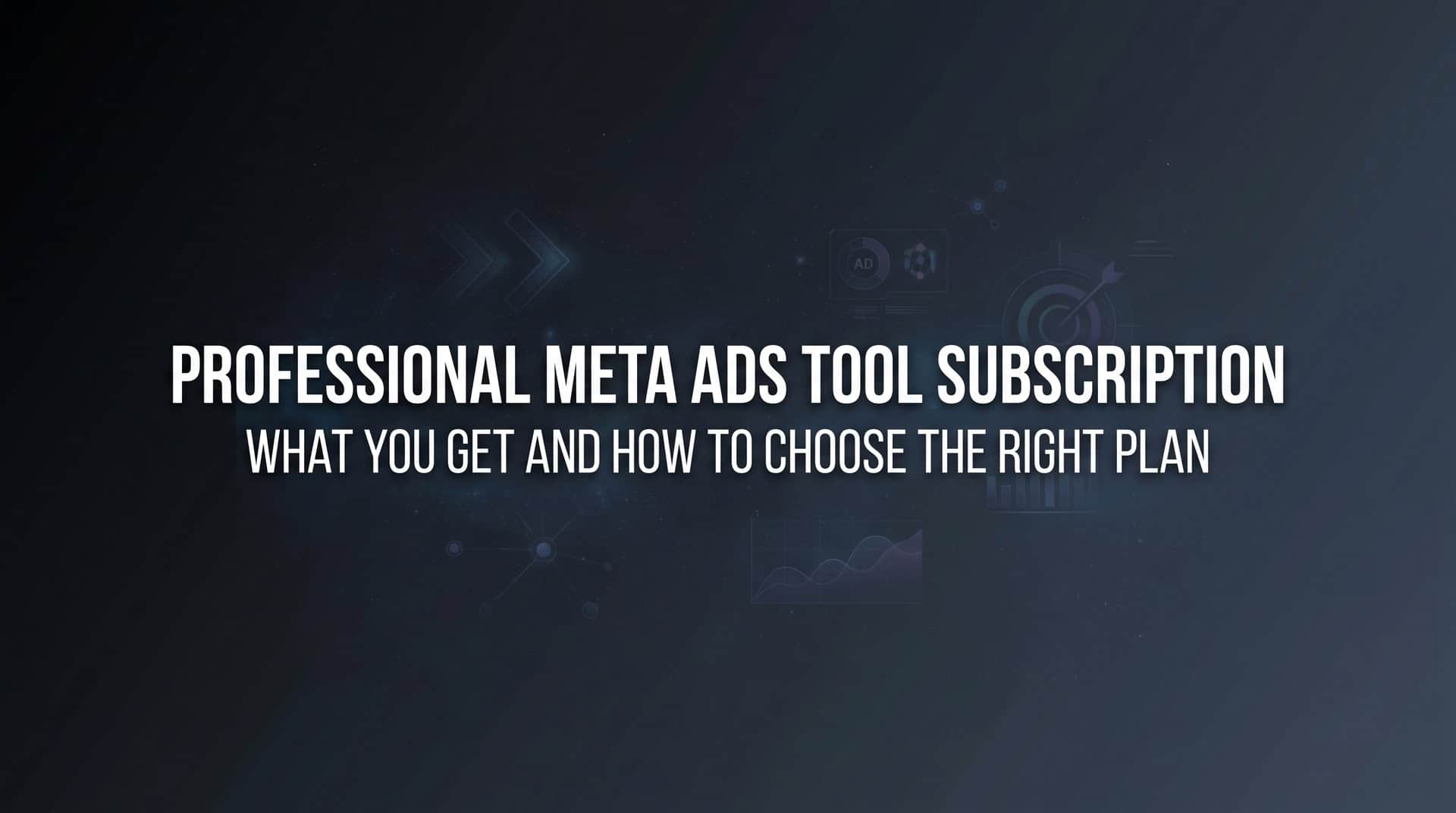 Featured image for Professional Meta Ads Tool Subscription: What You Get and How to Choose the Right Plan