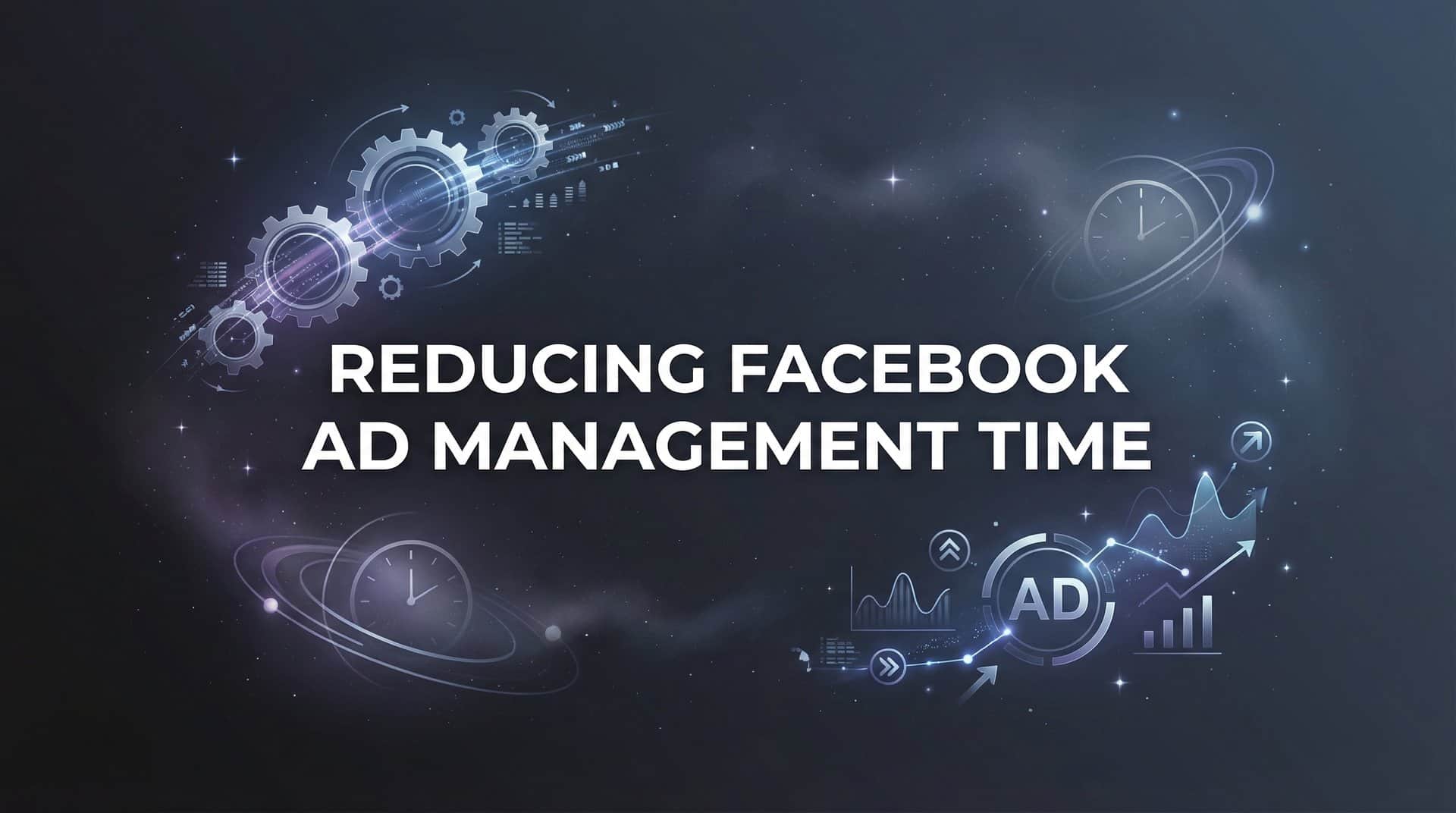 Featured image for 7 Proven Strategies for Reducing Facebook Ad Management Time in 2026