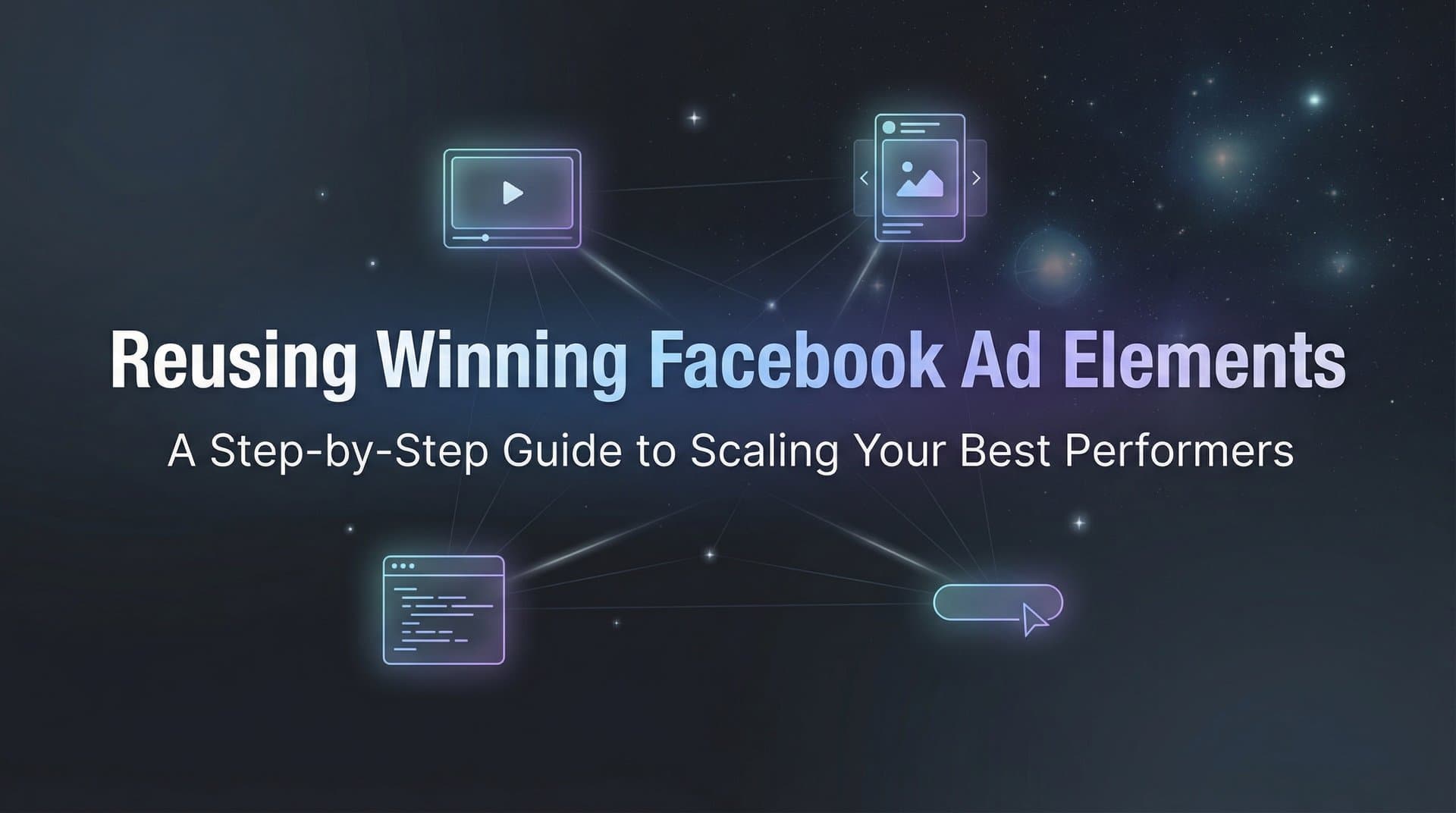 How to Reuse Winning Facebook Ad Elements: A Step-by-Step Guide to Scaling Your Best Performers