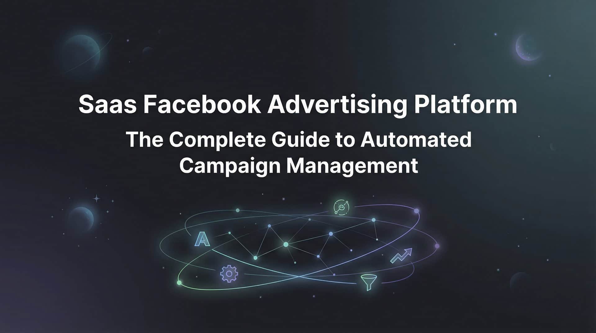 Featured image for SaaS Facebook Advertising Platforms: The Complete Guide to Automated Campaign Management