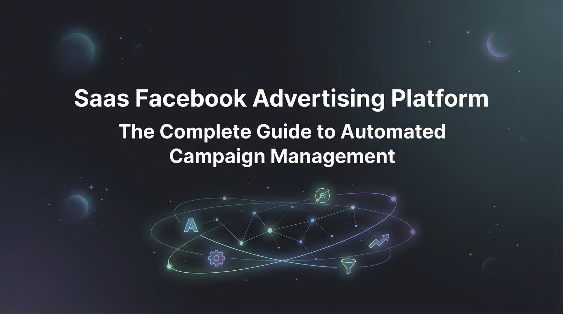 Featured image for SaaS Facebook Advertising Platforms: The Complete Guide to Automated Campaign Management