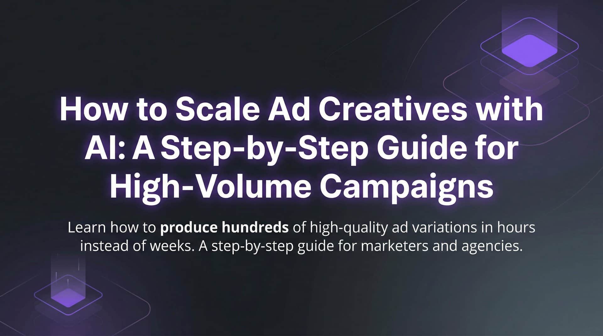 Featured image for How to Scale Ad Creatives with AI: A Step-by-Step Guide for High-Volume Campaigns