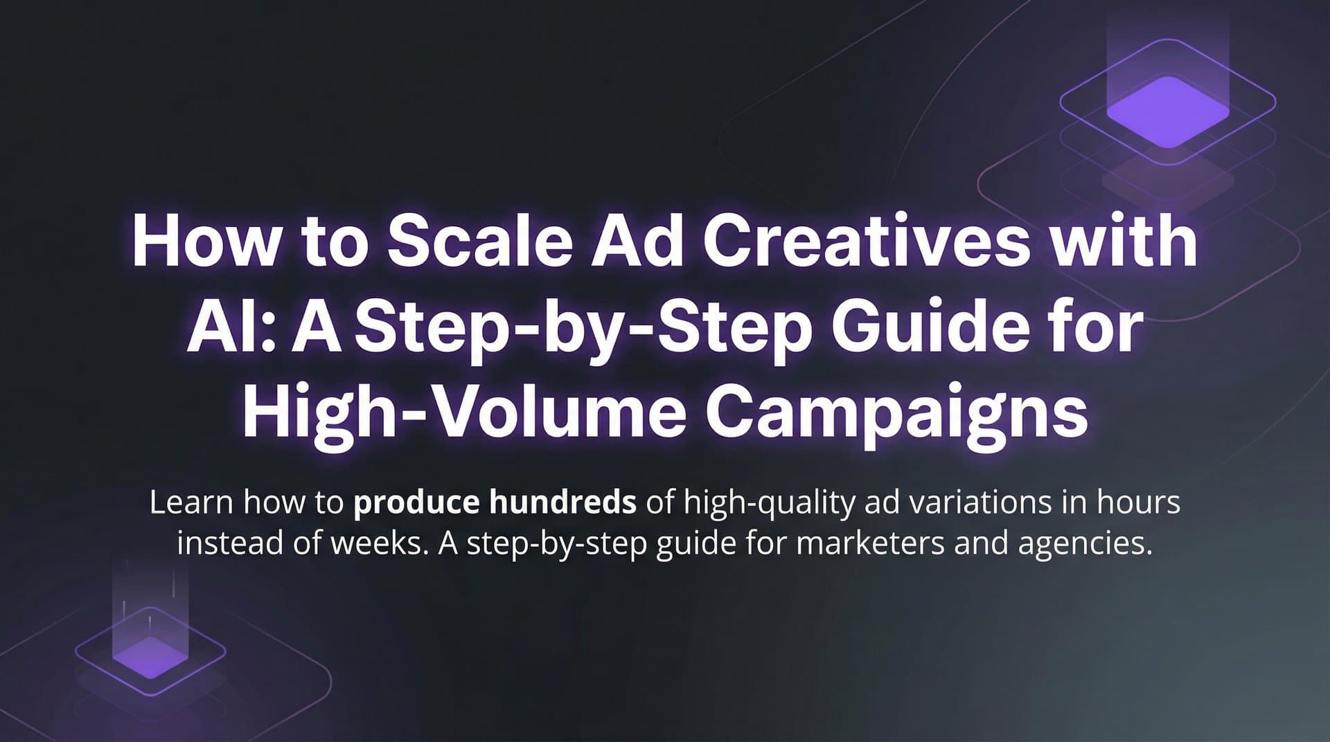 Featured image for How to Scale Ad Creatives with AI: A Step-by-Step Guide for High-Volume Campaigns