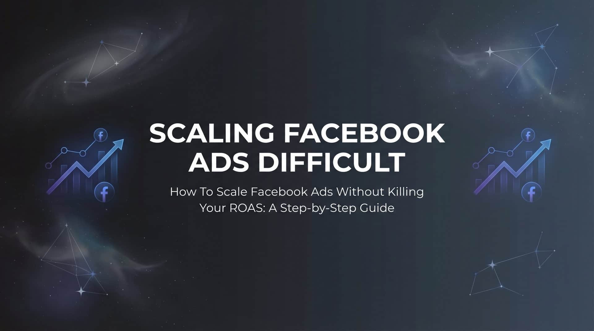 Featured image for How to Scale Facebook Ads Without Killing Your ROAS: A Step-by-Step Guide