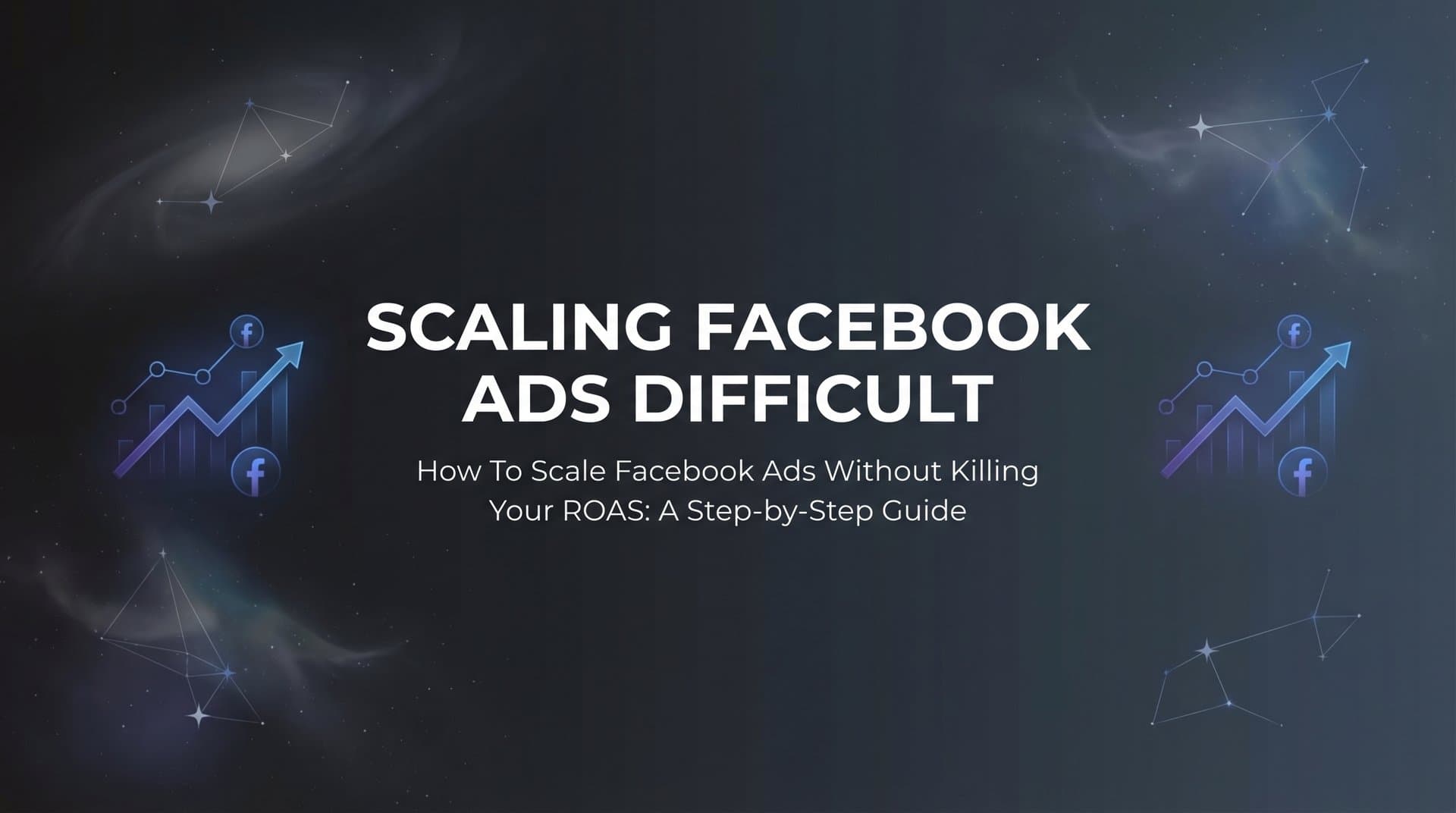 Featured image for How to Scale Facebook Ads Without Killing Your ROAS: A Step-by-Step Guide
