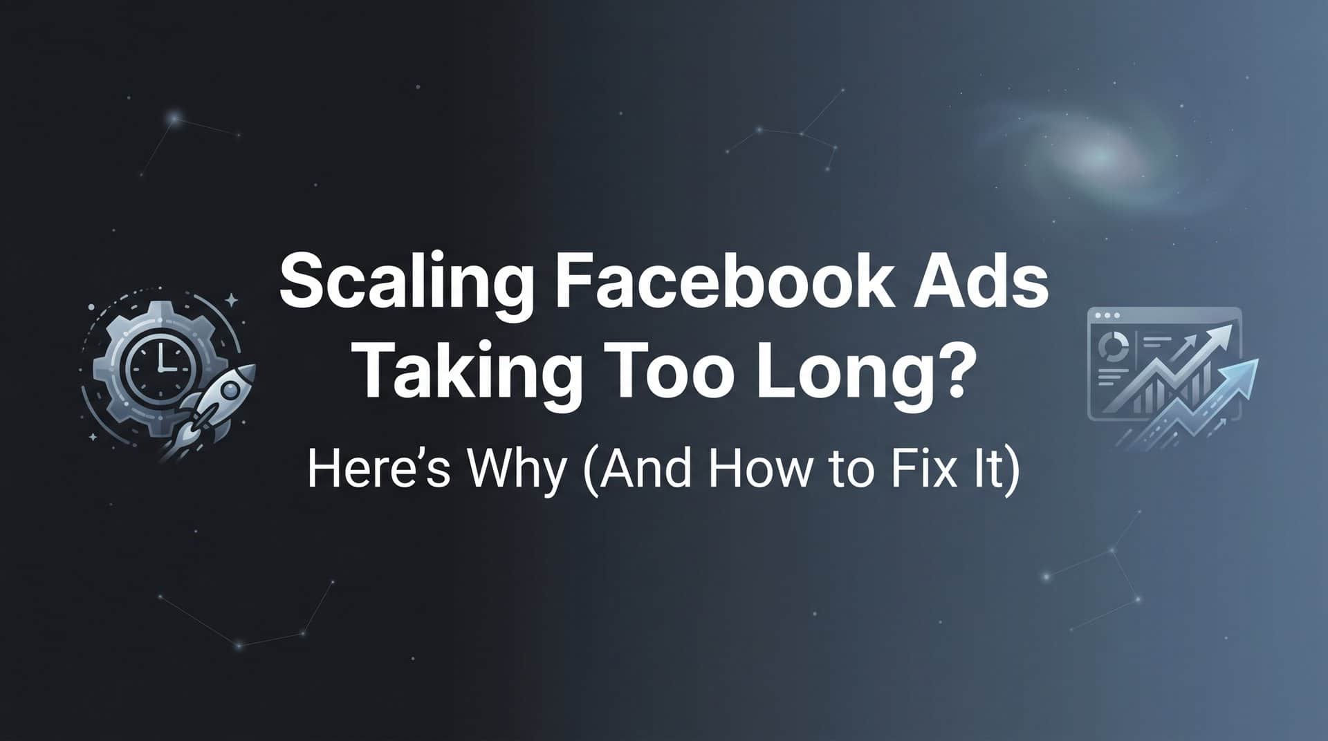 Featured image for Scaling Facebook Ads Taking Too Long? Here's Why (And How to Fix It)