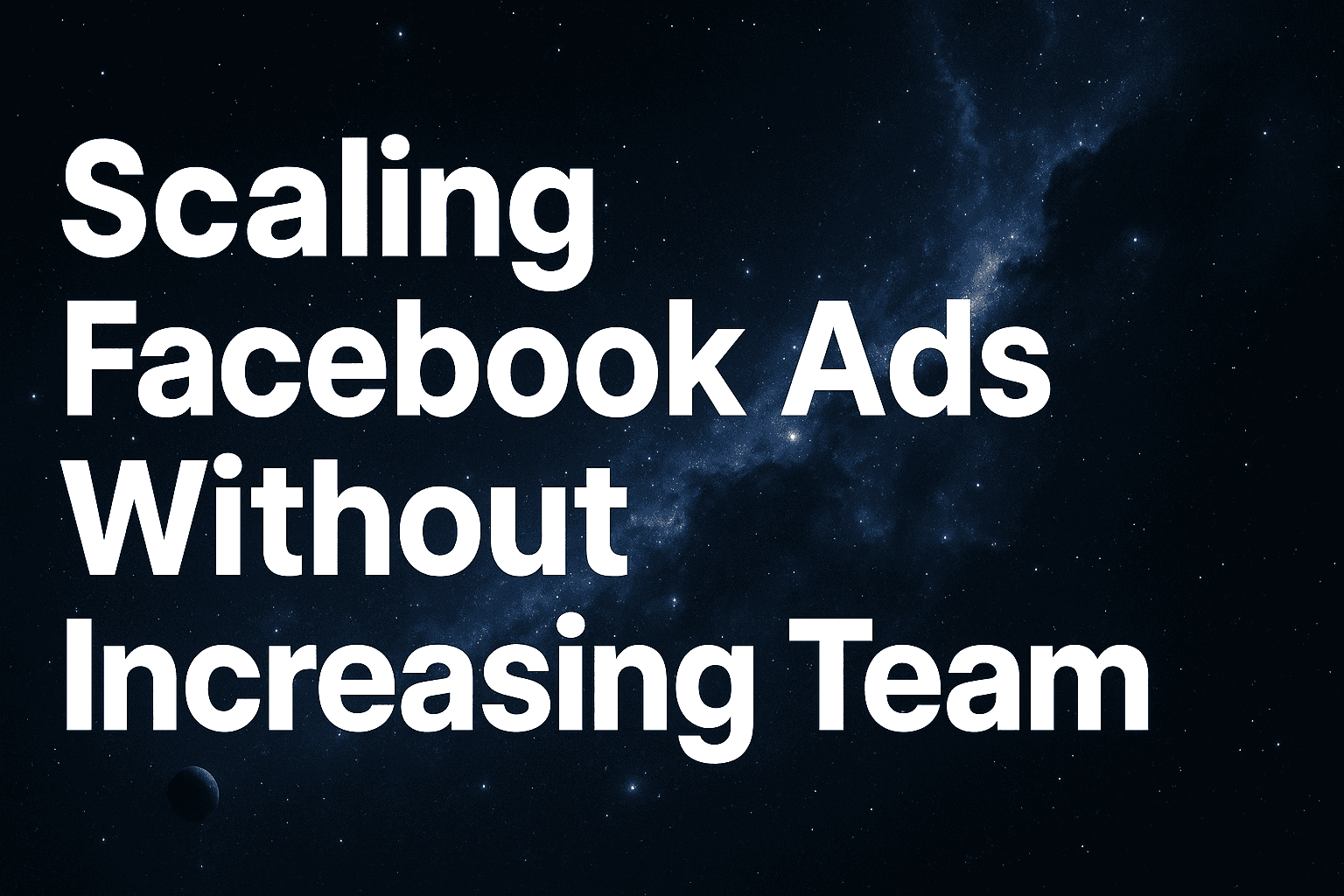 How To Scale Your Facebook Ads Without Adding Headcount: The AI Automation Playbook