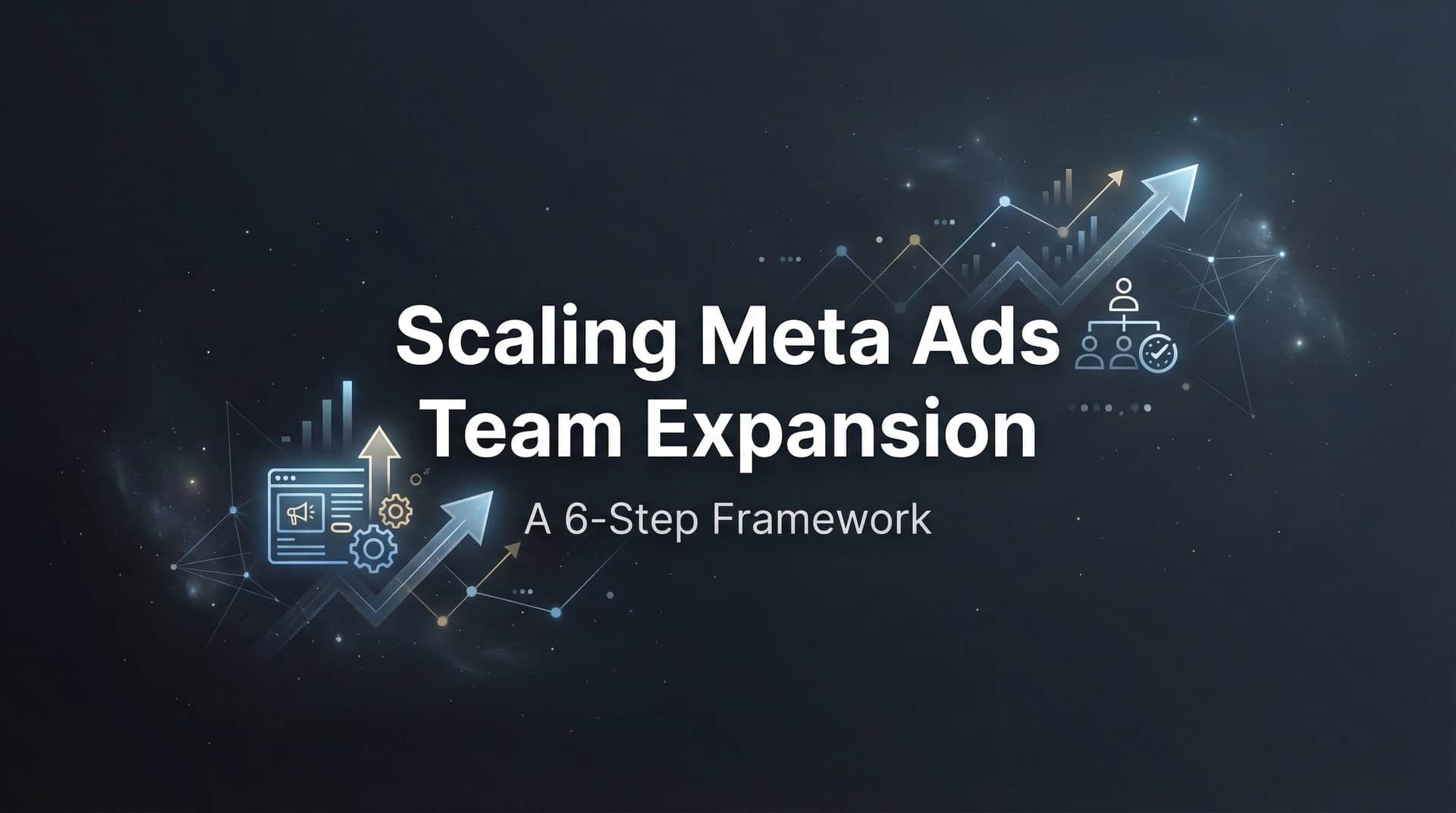 Featured image for How to Scale Meta Ads Without Team Expansion: A 6-Step Framework