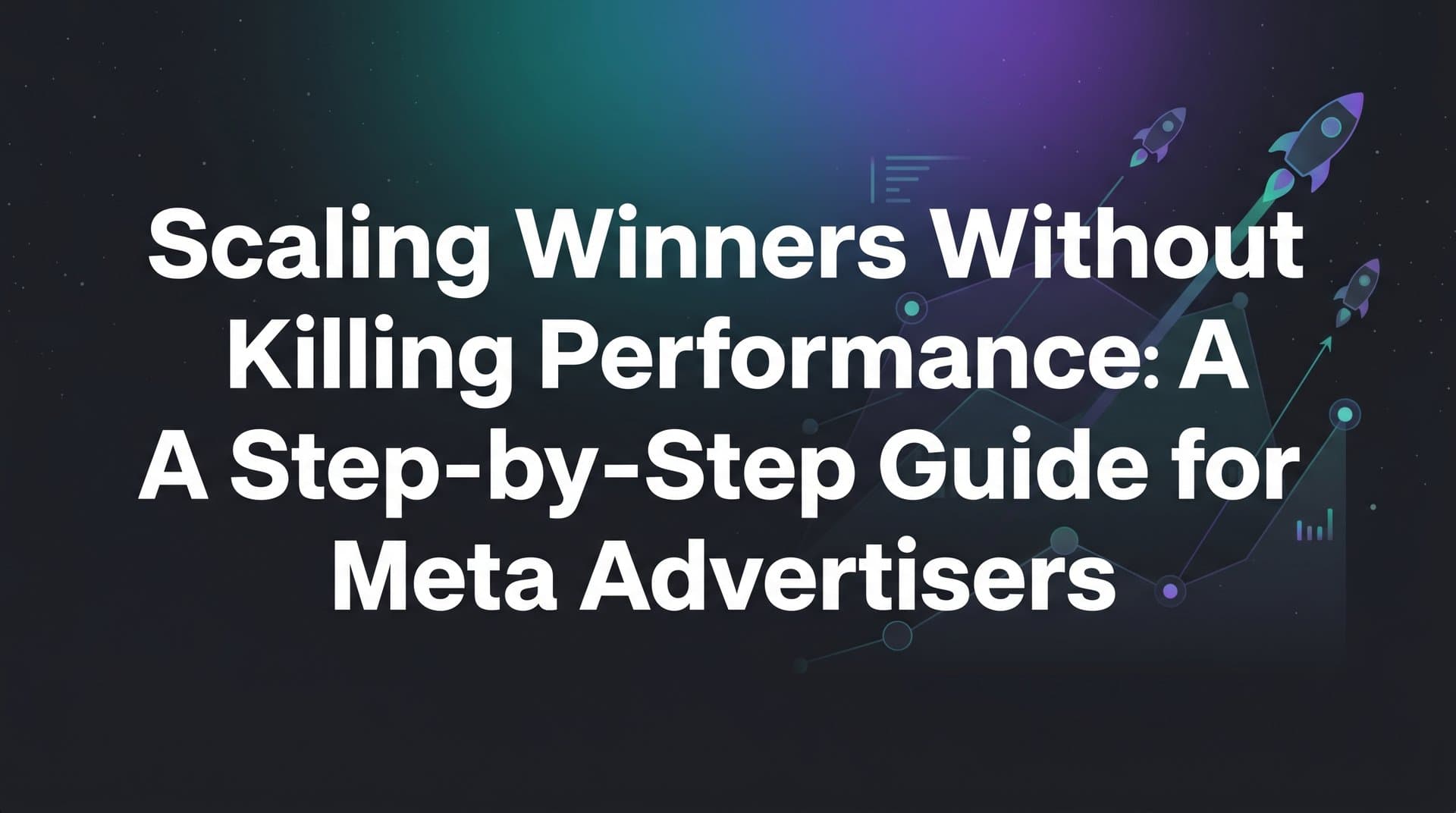 Featured image for Scaling Winners Without Killing Performance: A Step-by-Step Guide for Meta Advertisers