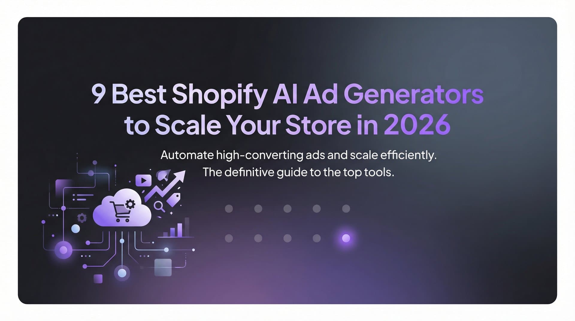 Featured image for 9 Best Shopify AI Ad Generators to Scale Your Store in 2026