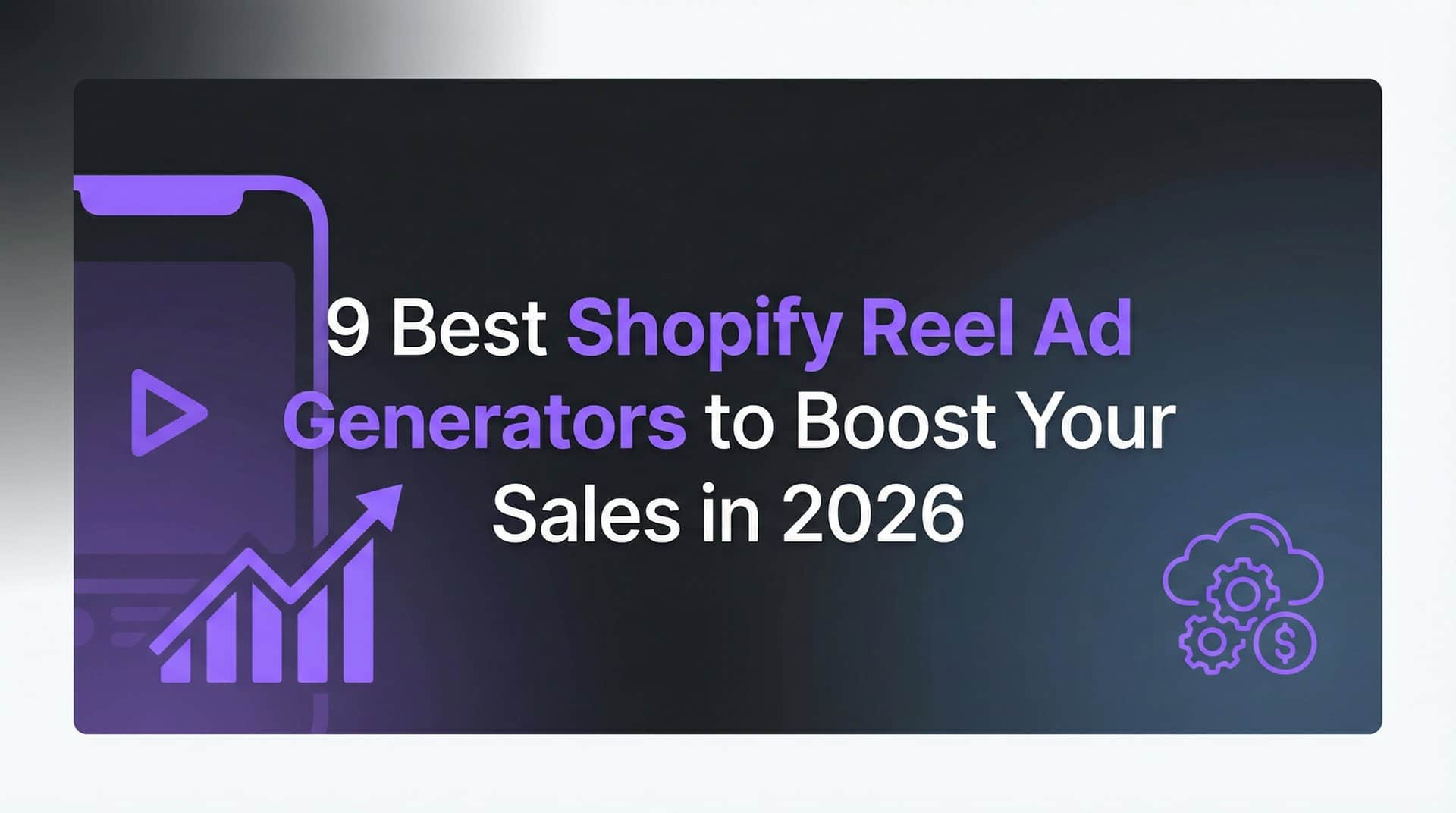 Featured image for 9 Best Shopify Reel Ad Generators to Boost Your Sales in 2026