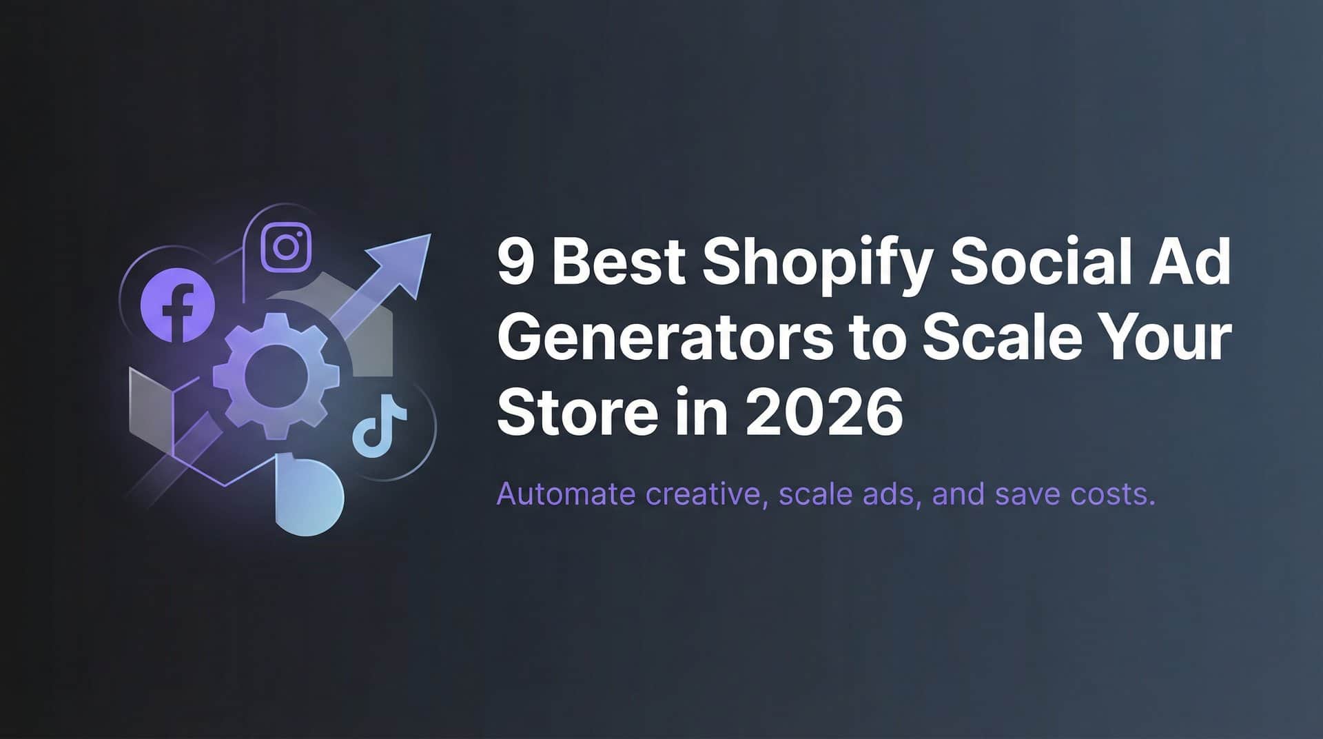 Featured image for 9 Best Shopify Social Ad Generators to Scale Your Store in 2026