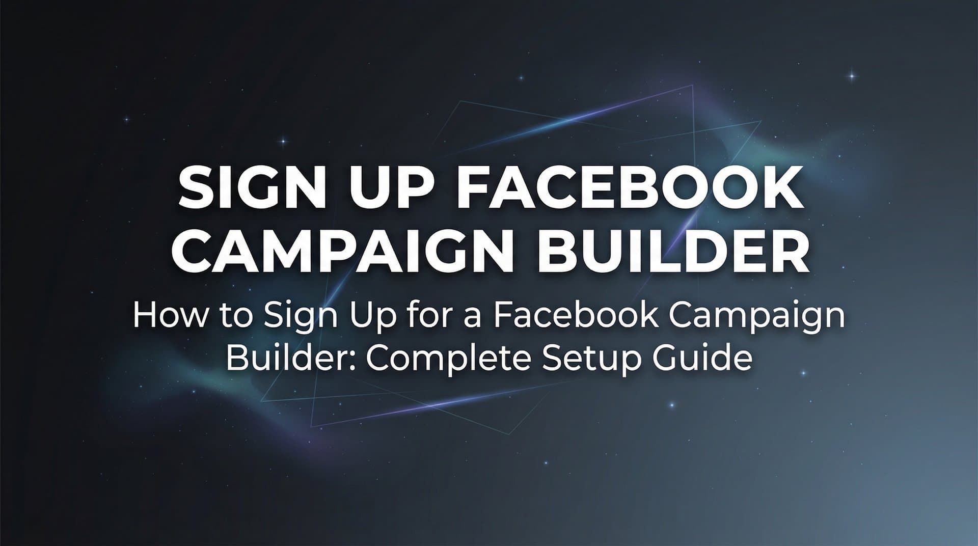 Featured image for How to Sign Up for a Facebook Campaign Builder: Complete Setup Guide