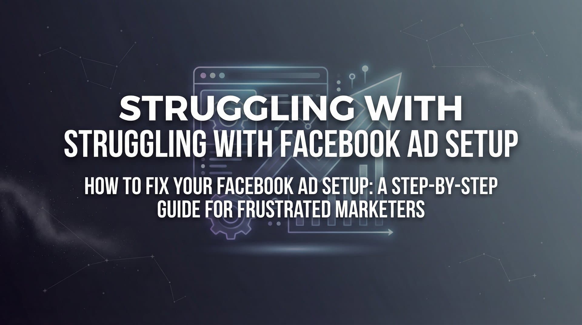 Featured image for How to Fix Your Facebook Ad Setup: A Step-by-Step Guide for Frustrated Marketers