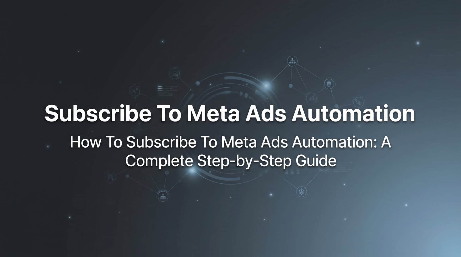 How to Subscribe to Meta Ads Automation: A Complete Step-by-Step Guide