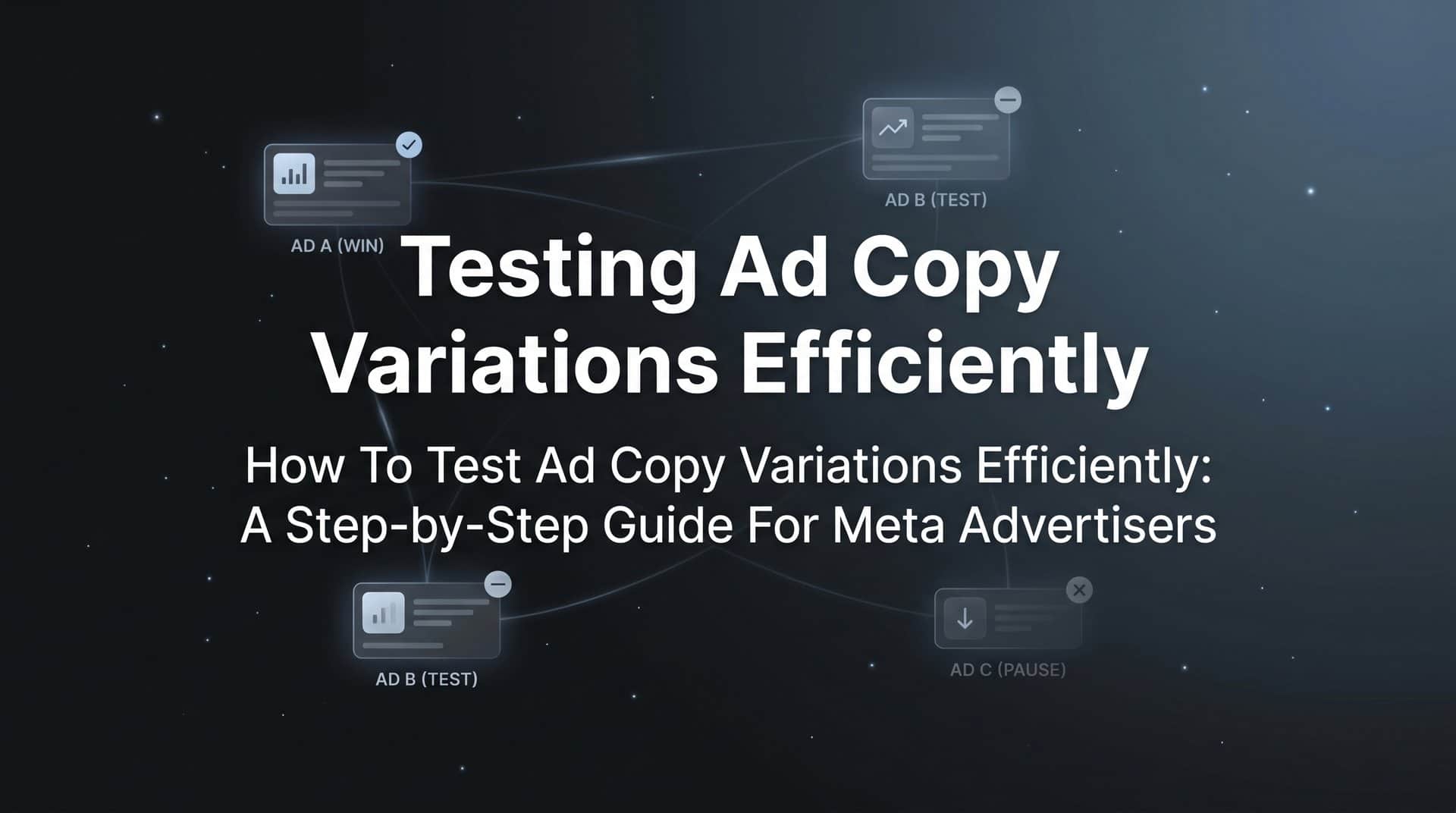 How to Test Ad Copy Variations Efficiently: A Step-by-Step Guide for Meta Advertisers