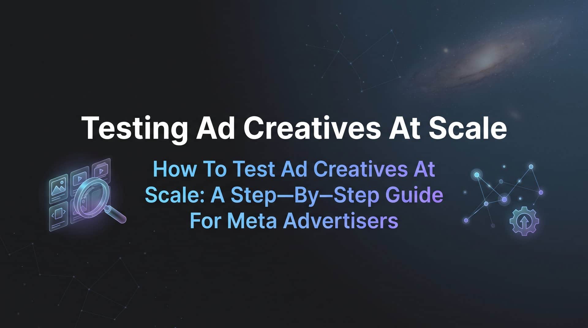 Featured image for How to Test Ad Creatives at Scale: A Step-by-Step Guide for Meta Advertisers