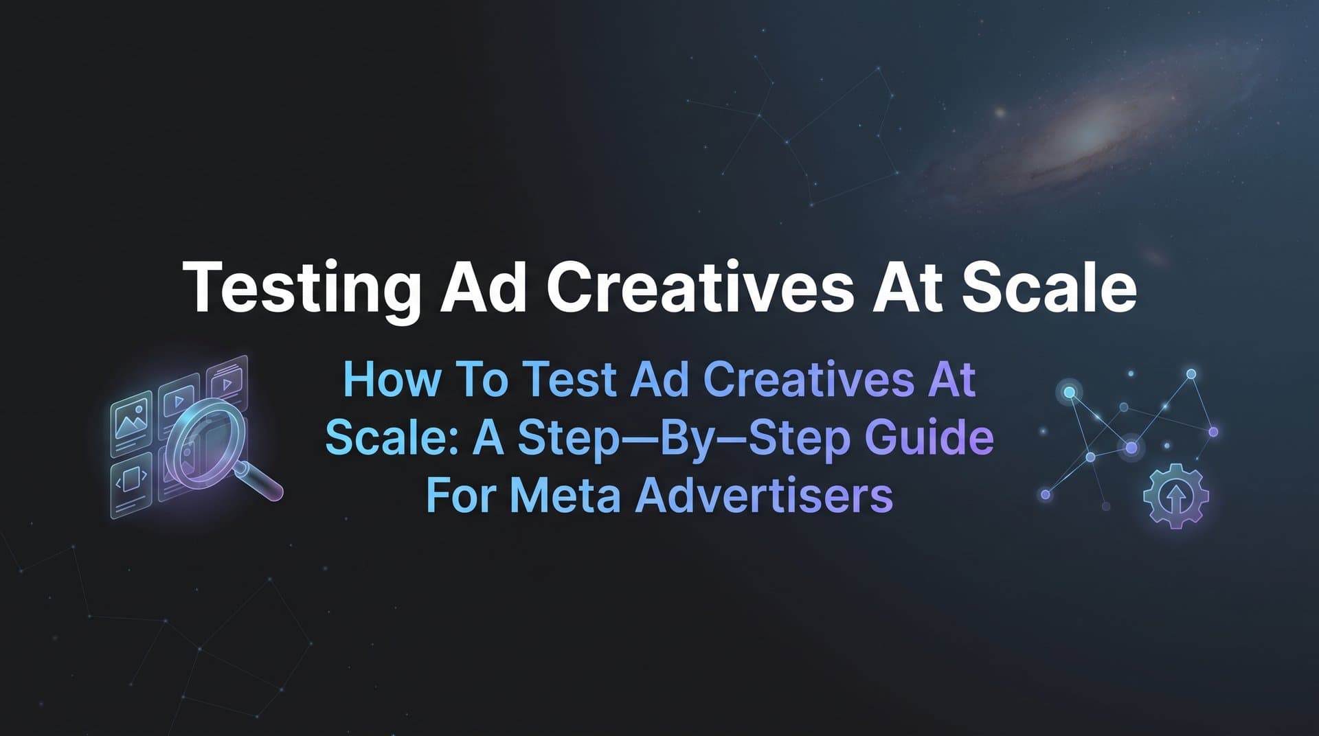 Featured image for How to Test Ad Creatives at Scale: A Step-by-Step Guide for Meta Advertisers
