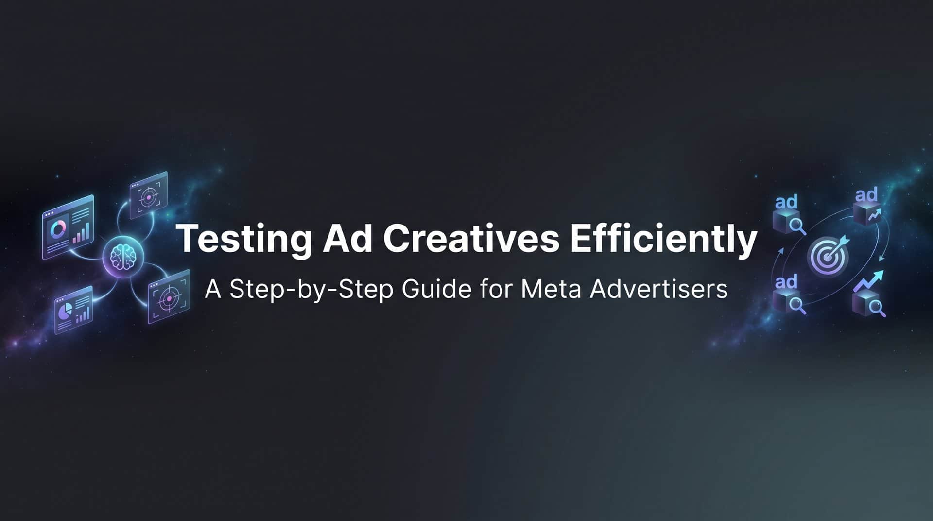 Featured image for How to Test Ad Creatives Efficiently: A Step-by-Step Guide for Meta Advertisers