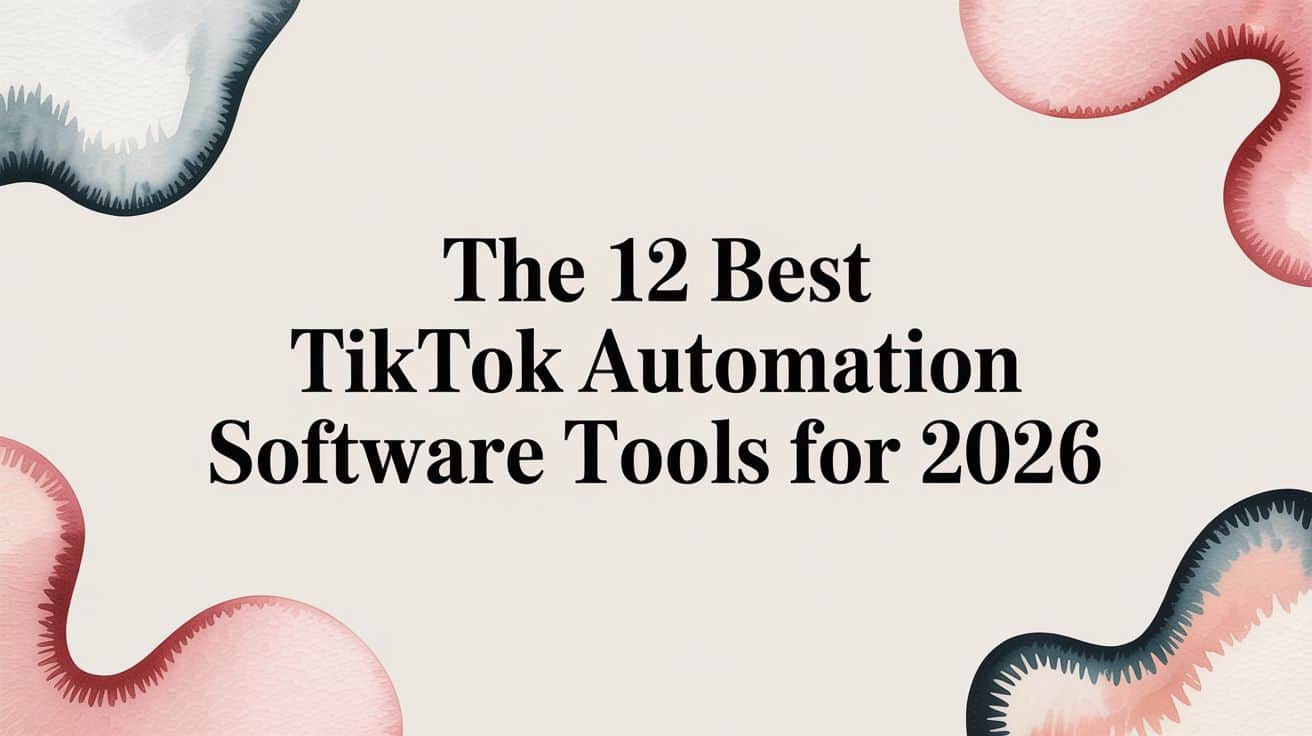 Featured image for The 12 Best TikTok Automation Software Tools for 2026