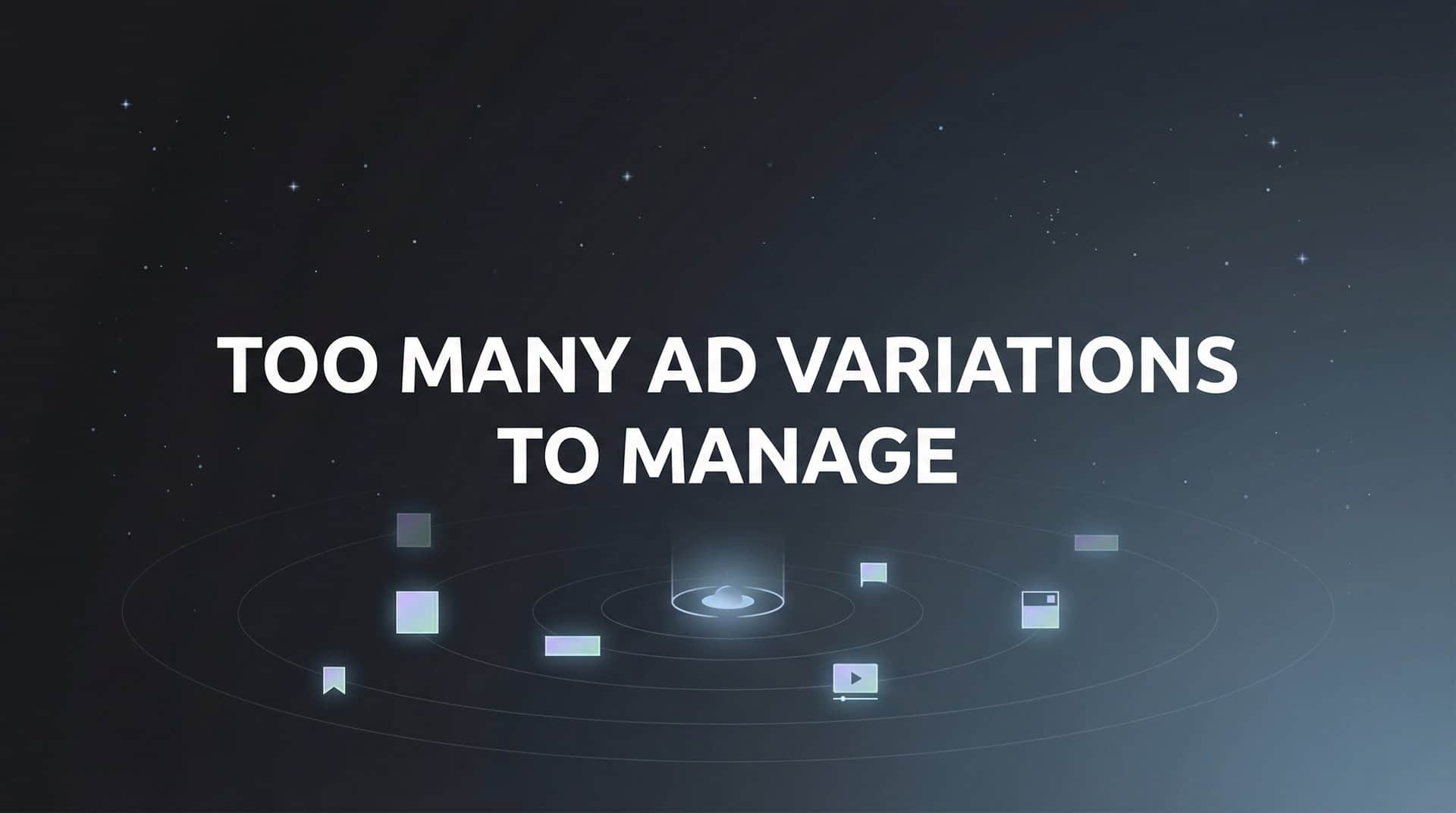 Featured image for 7 Proven Strategies to Tame Too Many Ad Variations to Manage