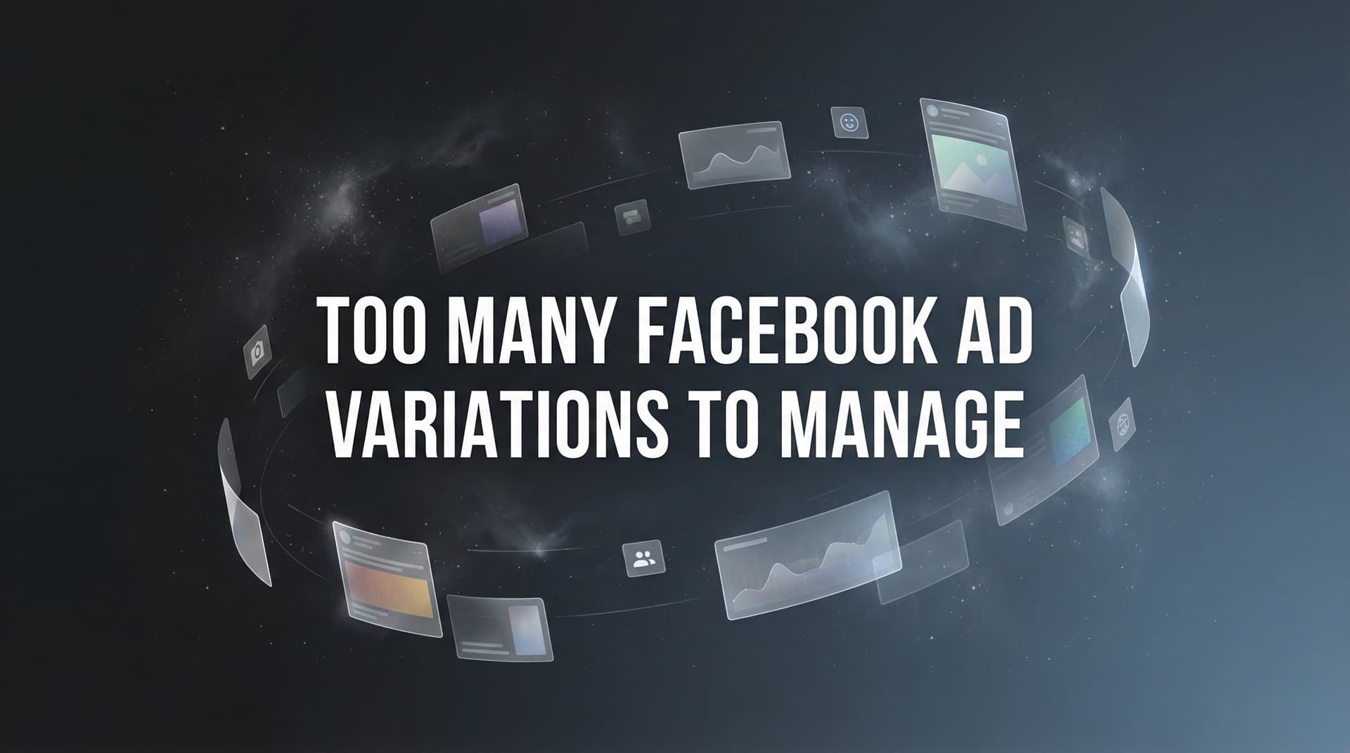 Featured image for 7 Proven Strategies to Tame Too Many Facebook Ad Variations to Manage