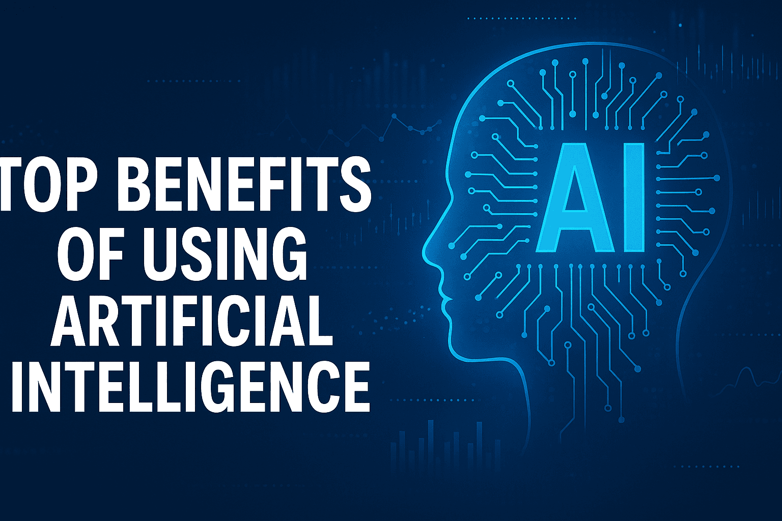 8 Top Benefits Of Using Artificial Intelligence That Transform Modern Businesses