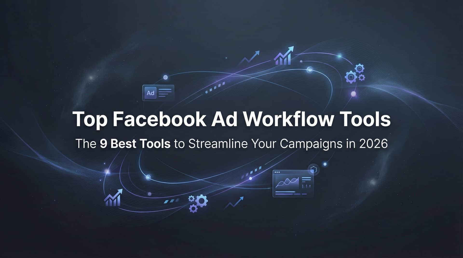 Featured image for 9 Best Facebook Ad Workflow Tools to Streamline Your Campaigns in 2026
