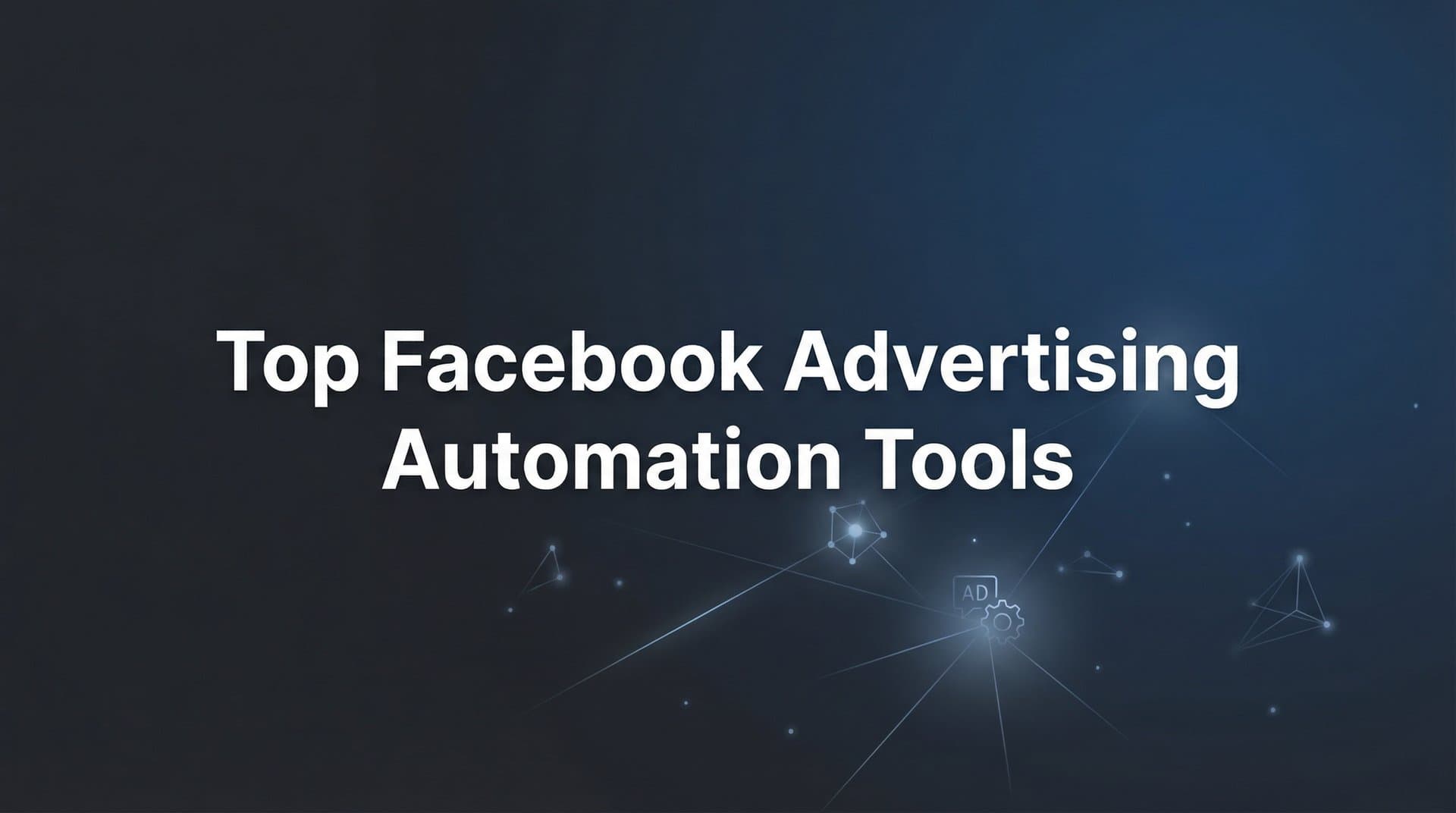 9 Best Facebook Advertising Automation Tools in 2026