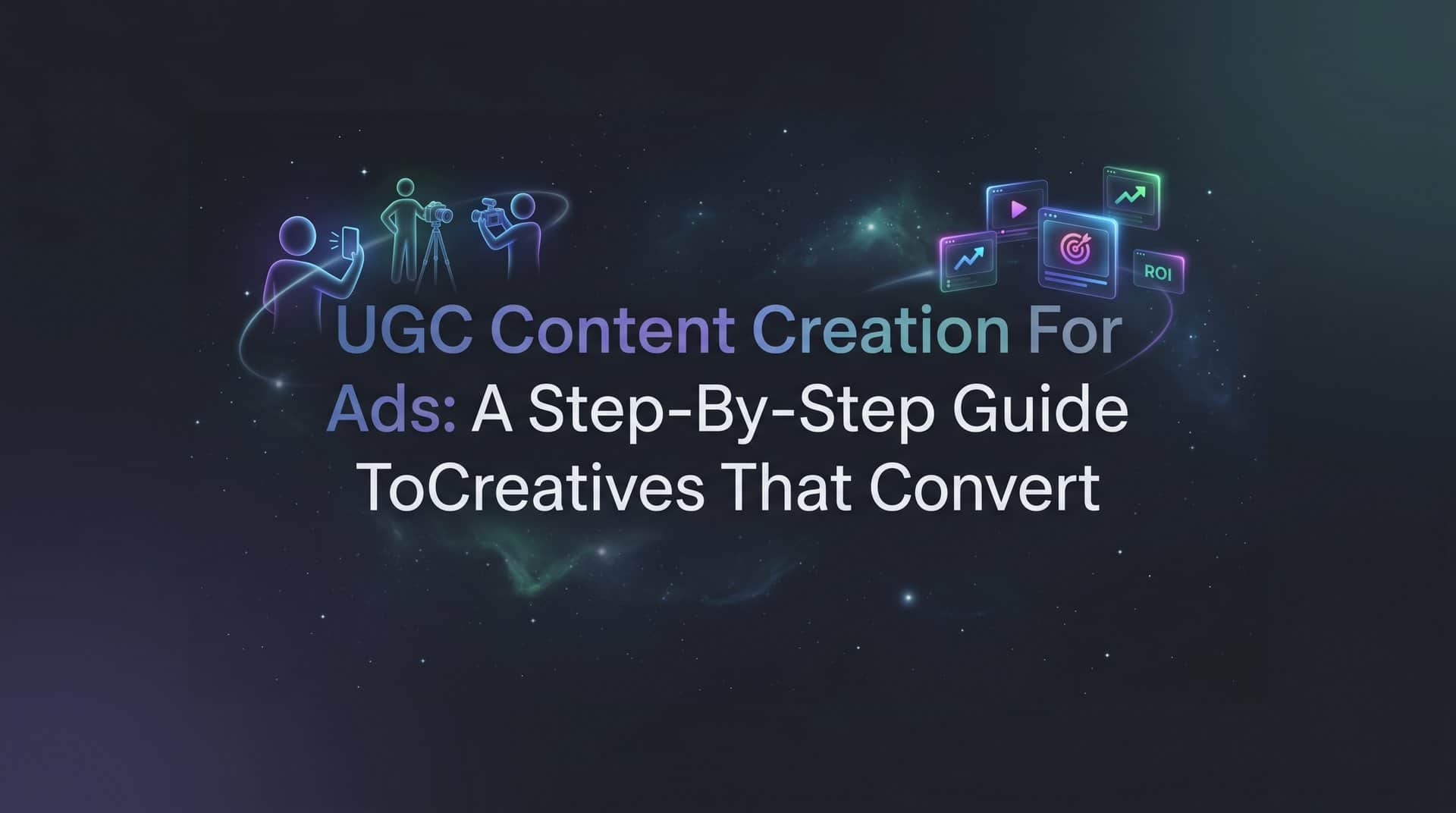 Featured image for UGC Content Creation for Ads: A Step-by-Step Guide to Creatives That Convert
